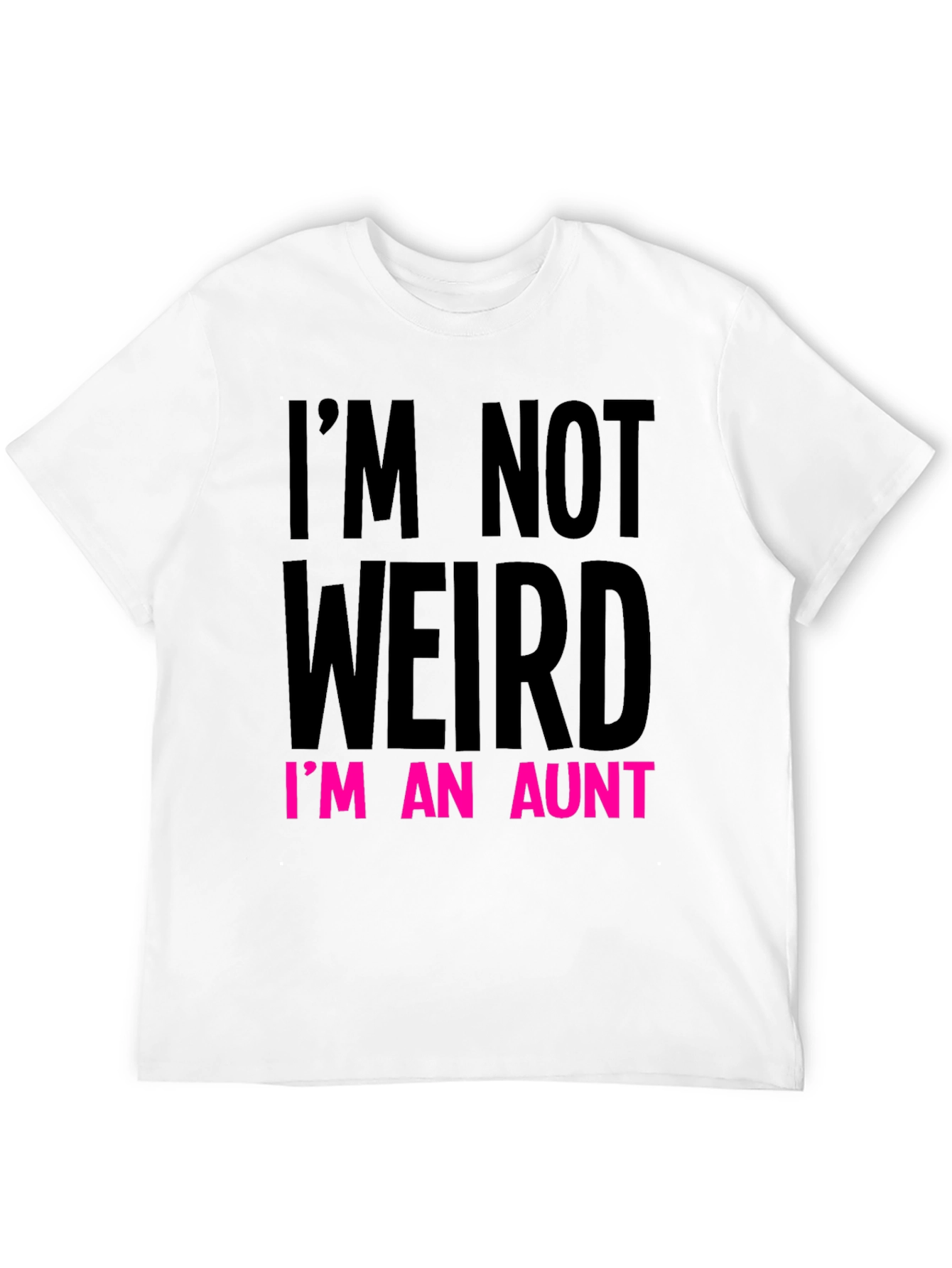 Funny Aunt T-Shirt: Im Not Weird Im An Aunt