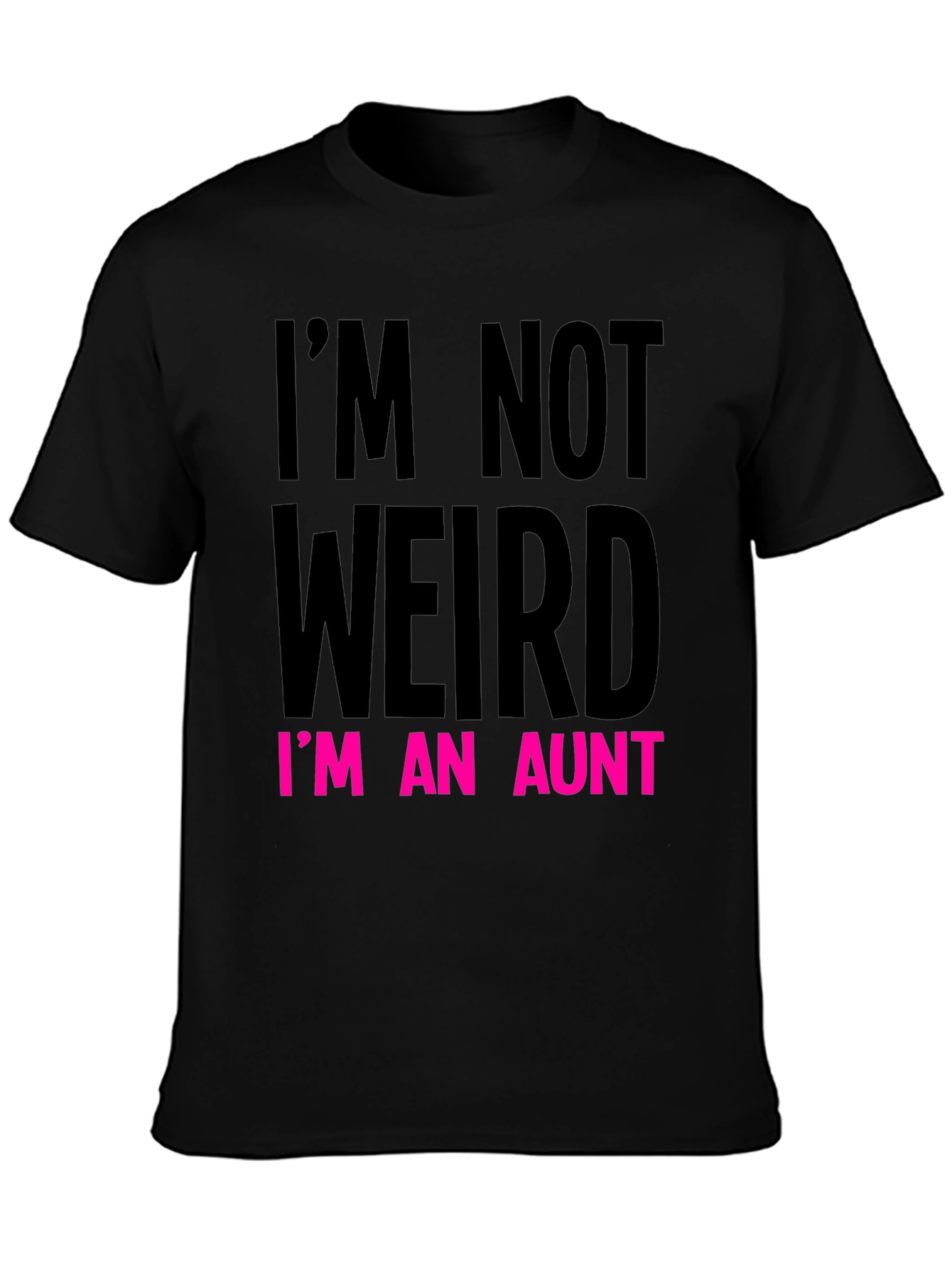 Funny Aunt T-Shirt: Im Not Weird Im An Aunt