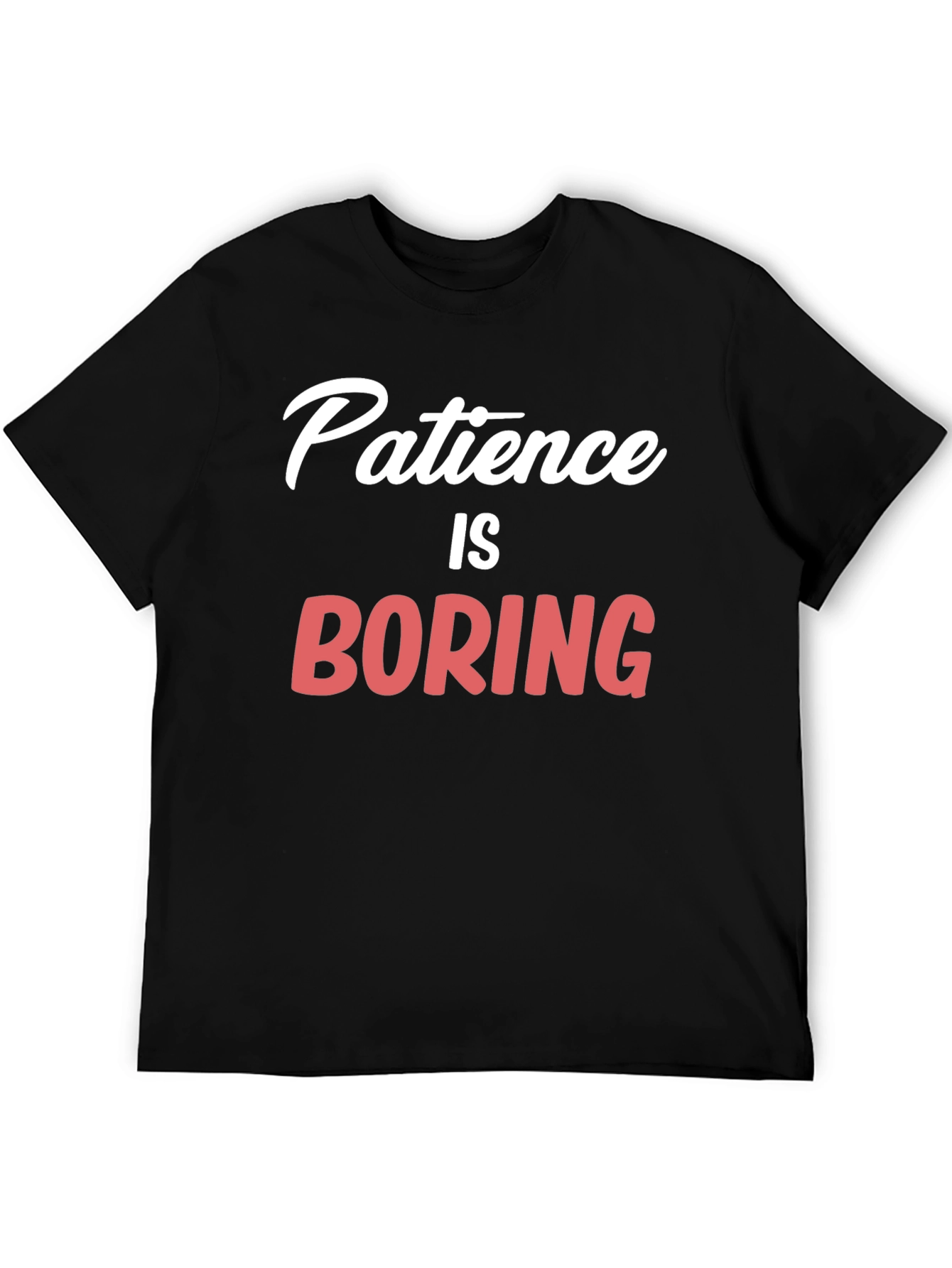 Patience Is Boring Graphic T-Shirt