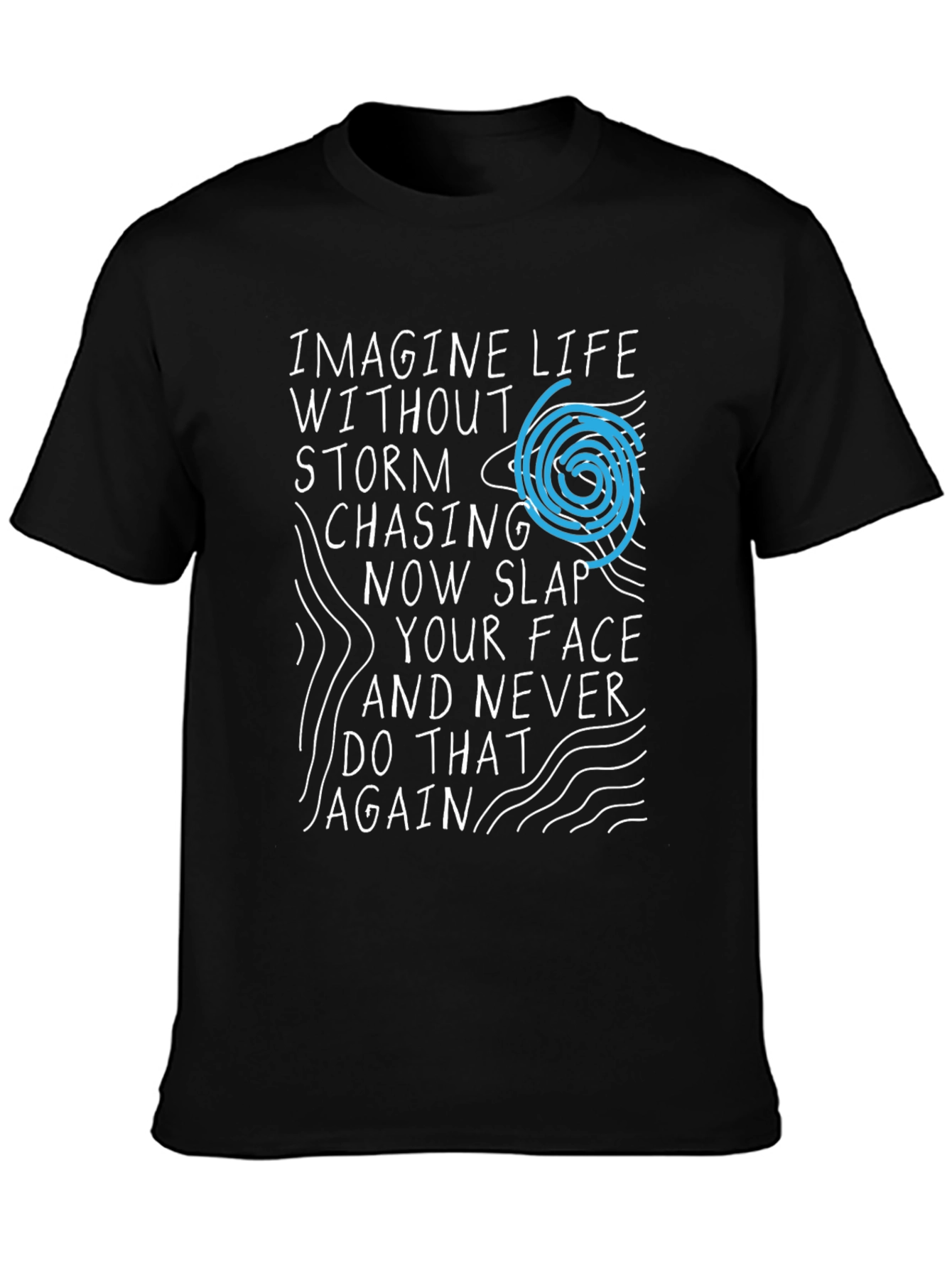 Imagine Life T-Shirt - Storm Chasing Novelty Tee