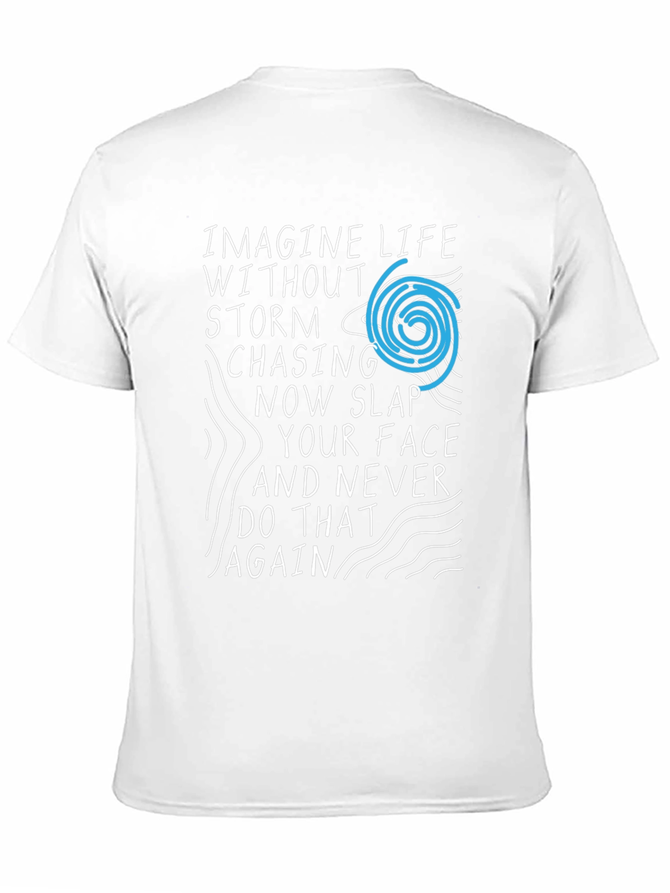 Imagine Life T-Shirt - Storm Chasing Novelty Tee