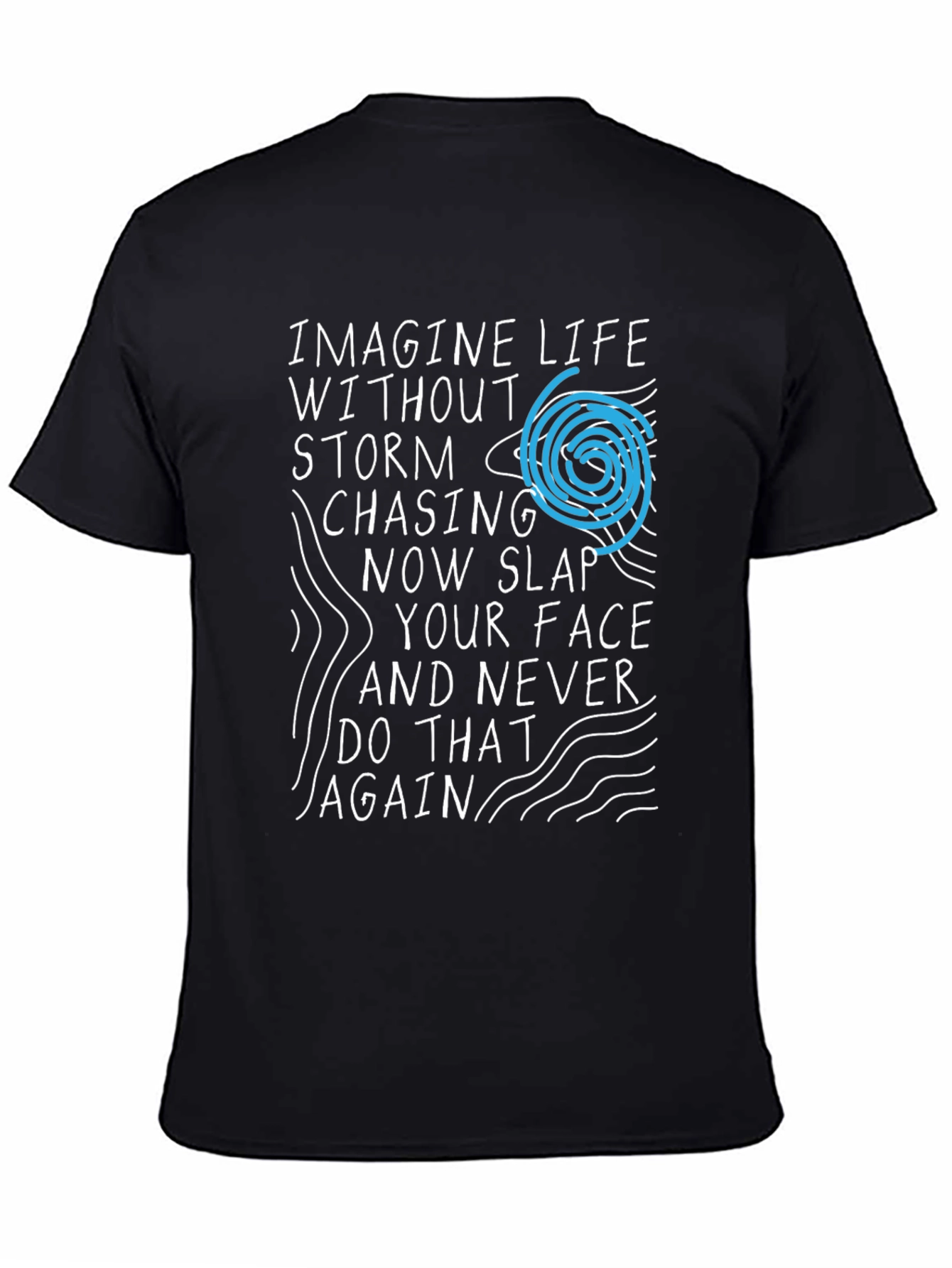 Imagine Life T-Shirt - Storm Chasing Novelty Tee