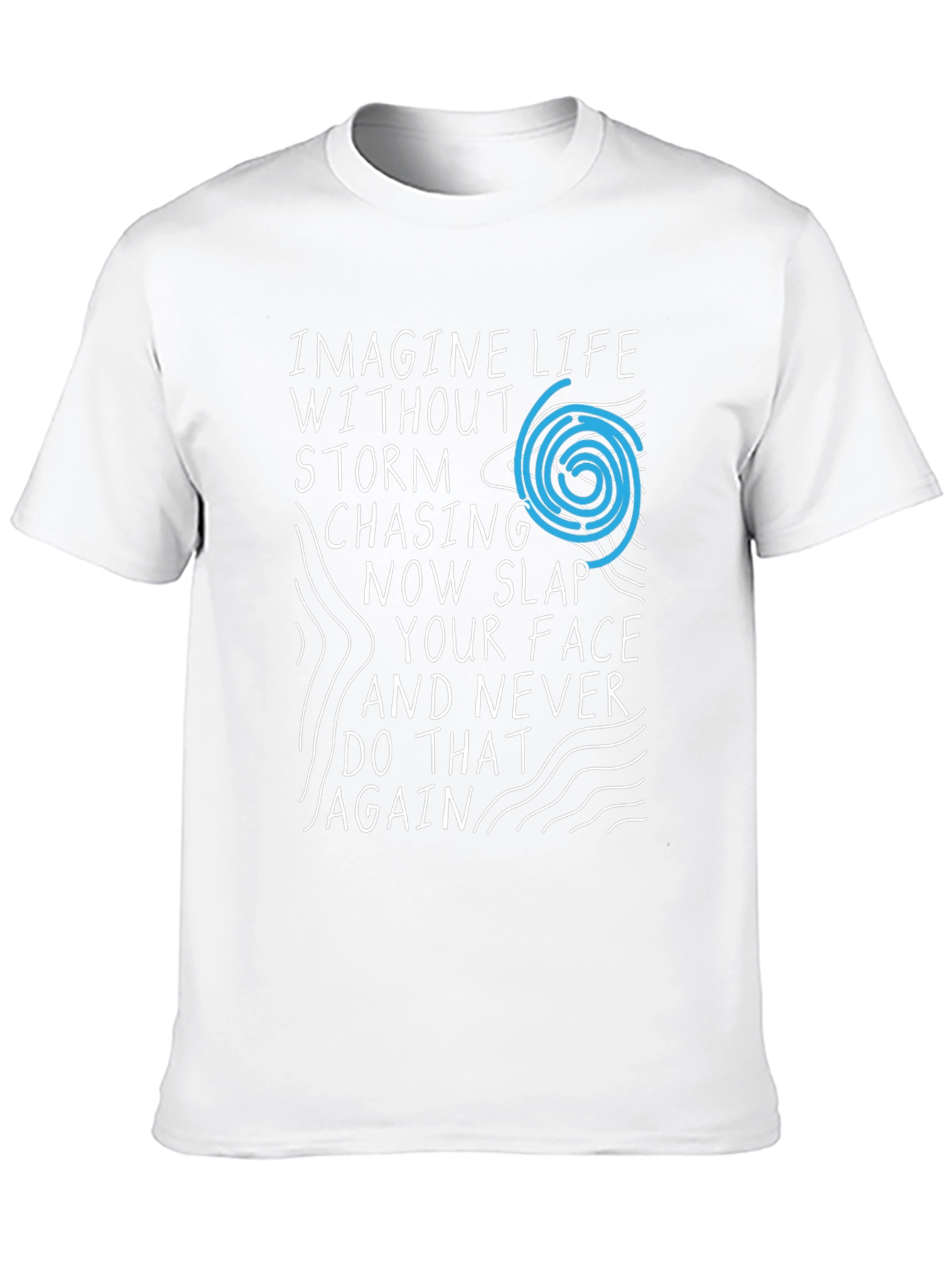 Imagine Life T-Shirt - Storm Chasing Novelty Tee