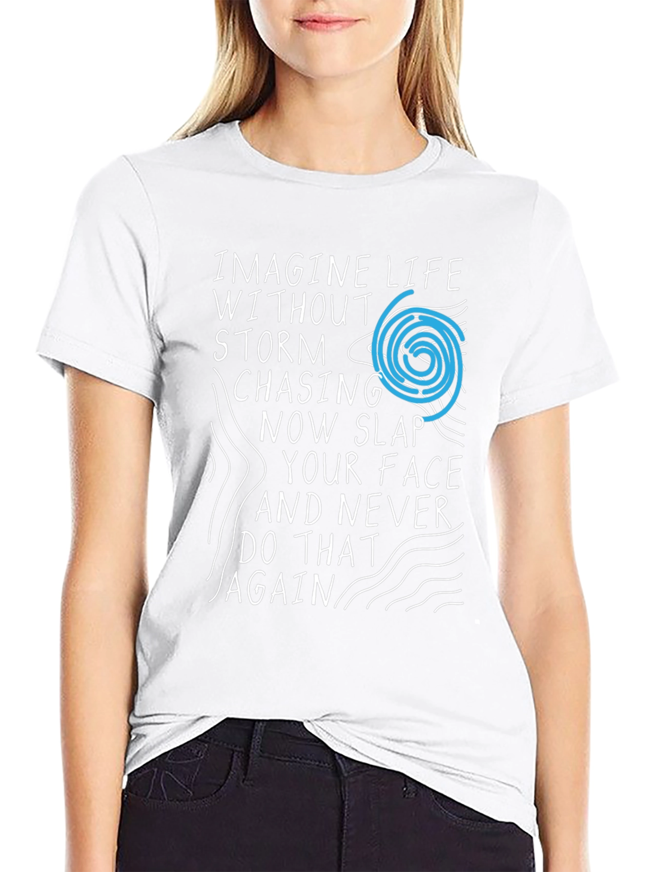 Imagine Life T-Shirt - Storm Chasing Novelty Tee