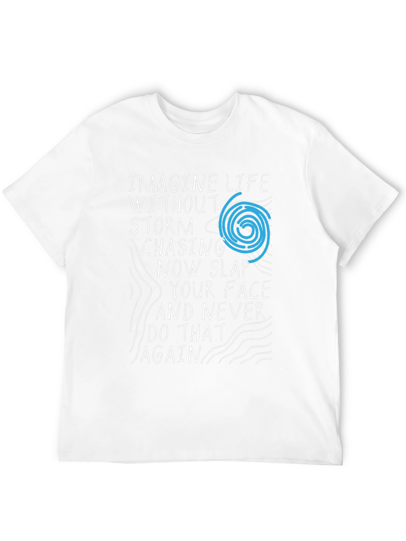 Imagine Life T-Shirt - Storm Chasing Novelty Tee