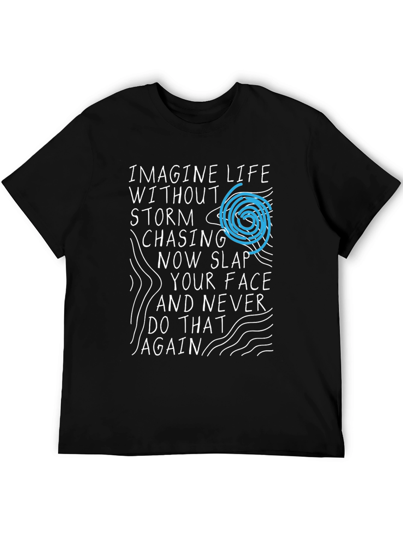 Imagine Life T-Shirt - Storm Chasing Novelty Tee