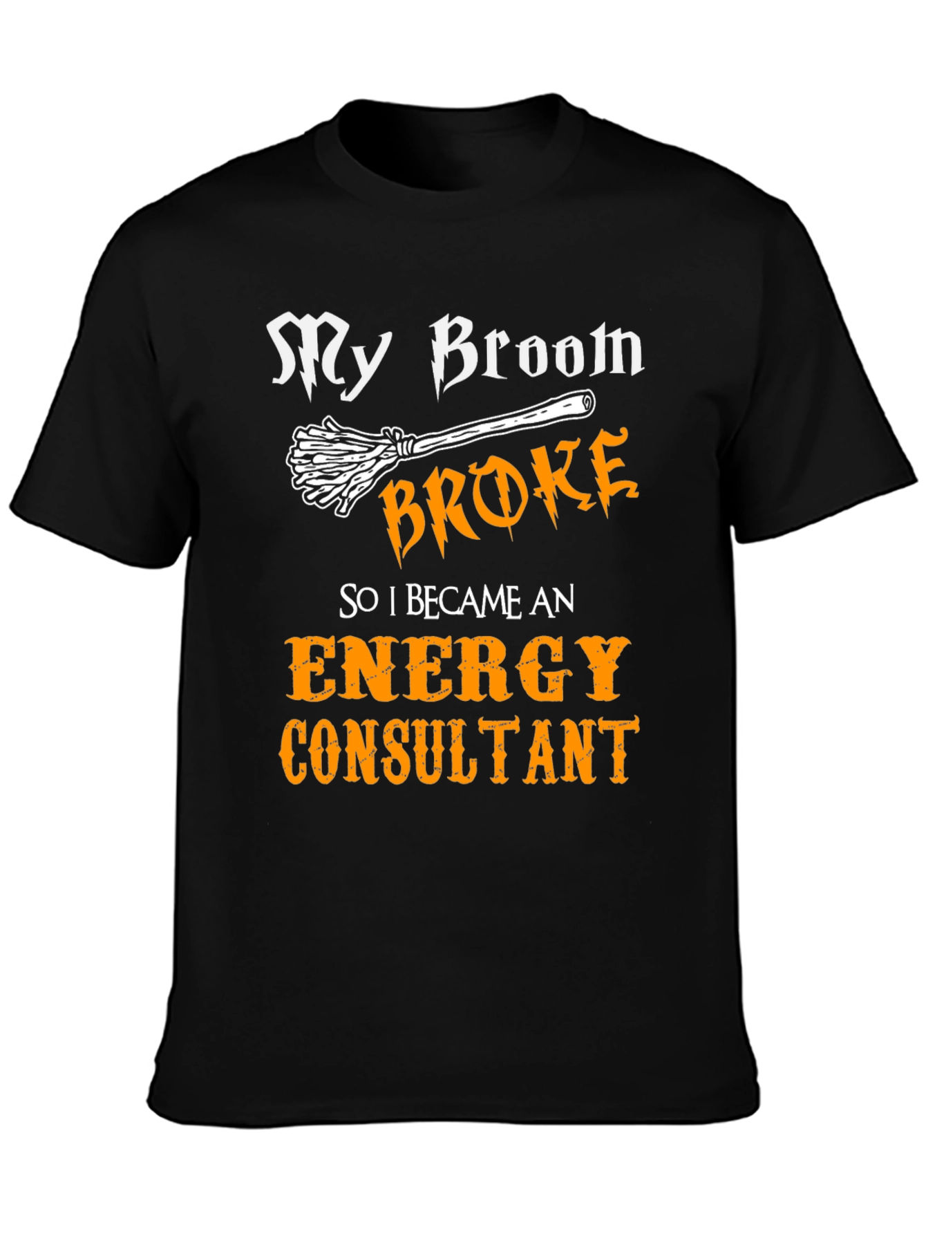 My Broom Broke Energy Consultant T-Shirt