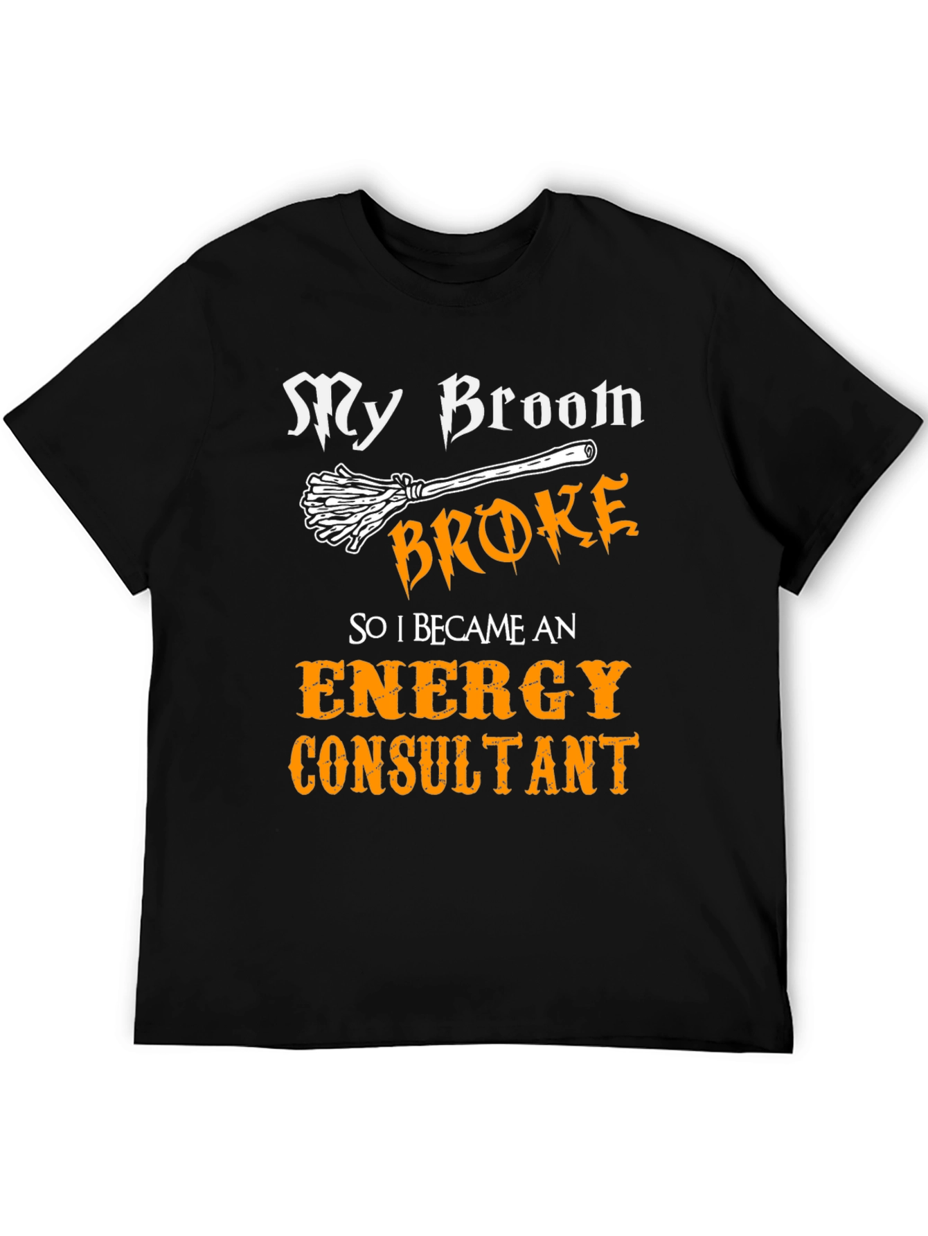 My Broom Broke Energy Consultant T-Shirt