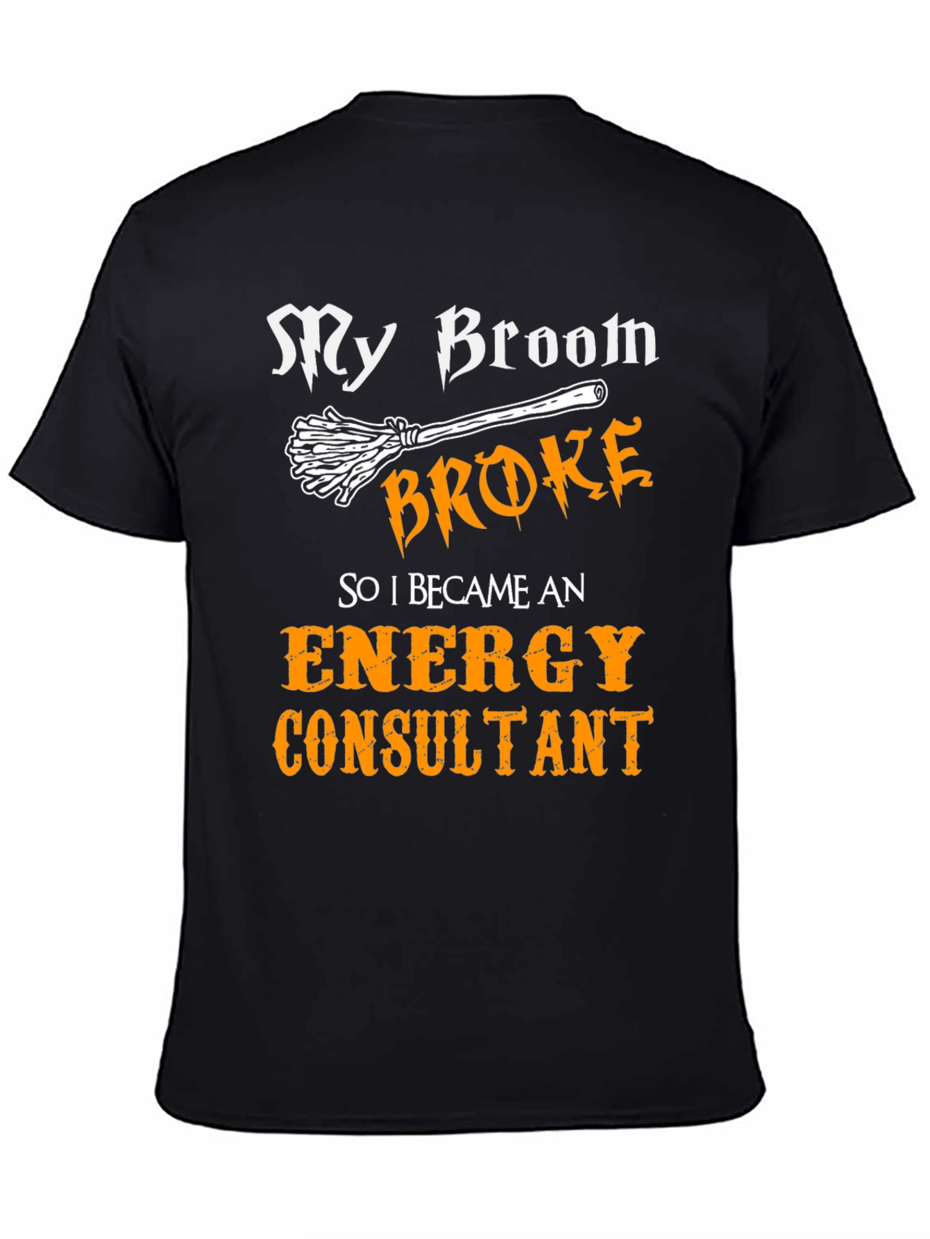 My Broom Broke Energy Consultant T-Shirt