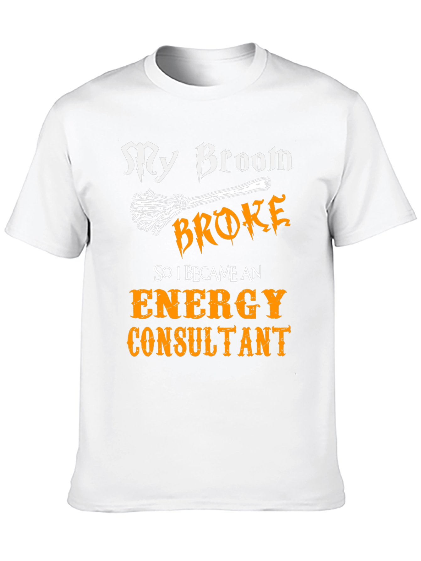 My Broom Broke Energy Consultant T-Shirt