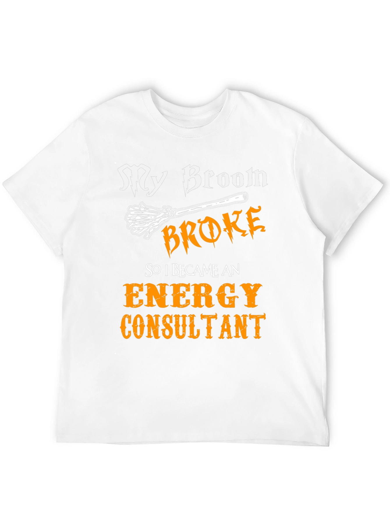 My Broom Broke Energy Consultant T-Shirt