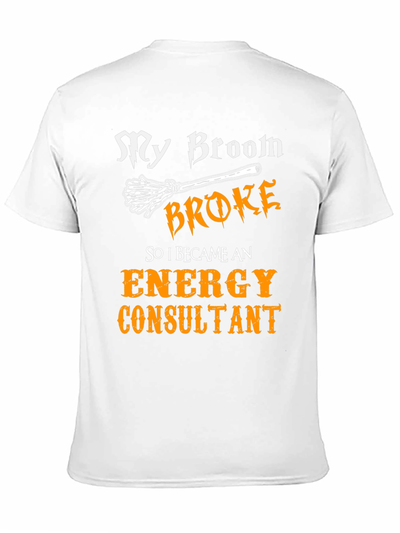 My Broom Broke Energy Consultant T-Shirt