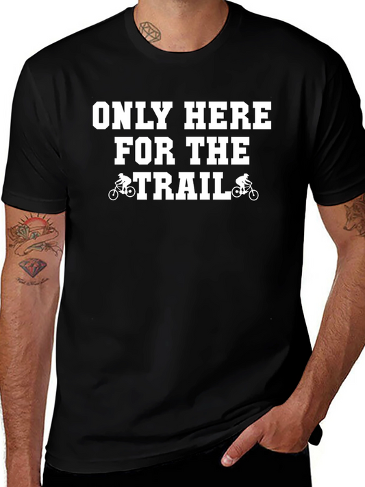 Only Here For The Trail T-Shirt Biking Mountain Bike