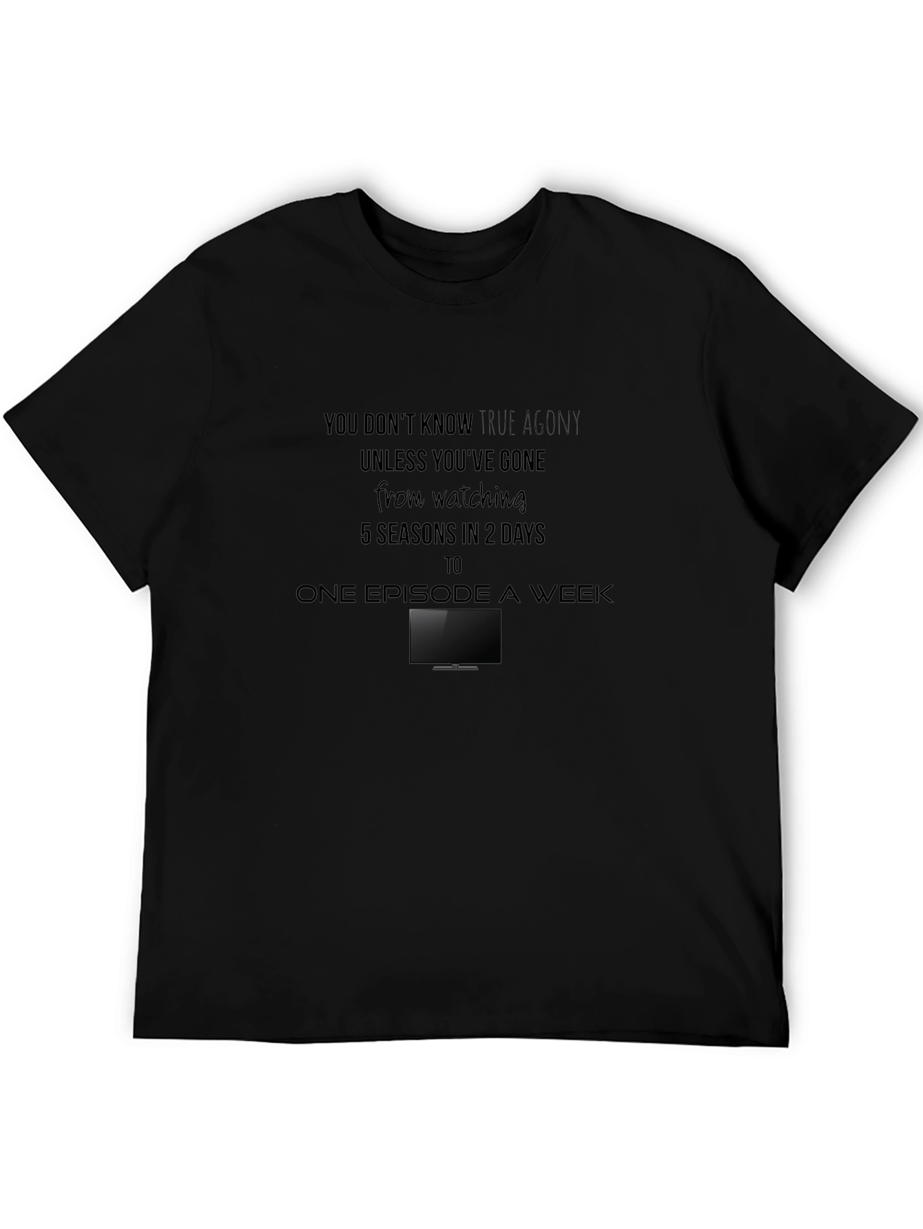 True Agony T-Shirt - Binge Watching Humor Tee