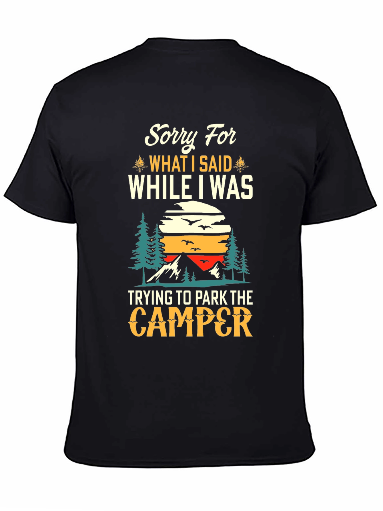 Sorry For What I Said Camping T-Shirt