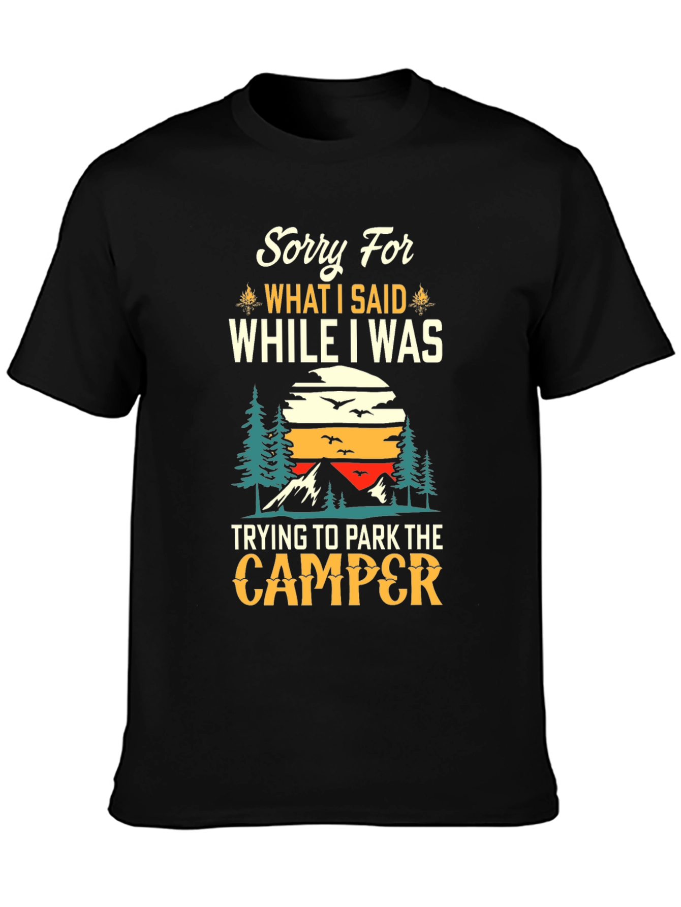 Sorry For What I Said Camping T-Shirt