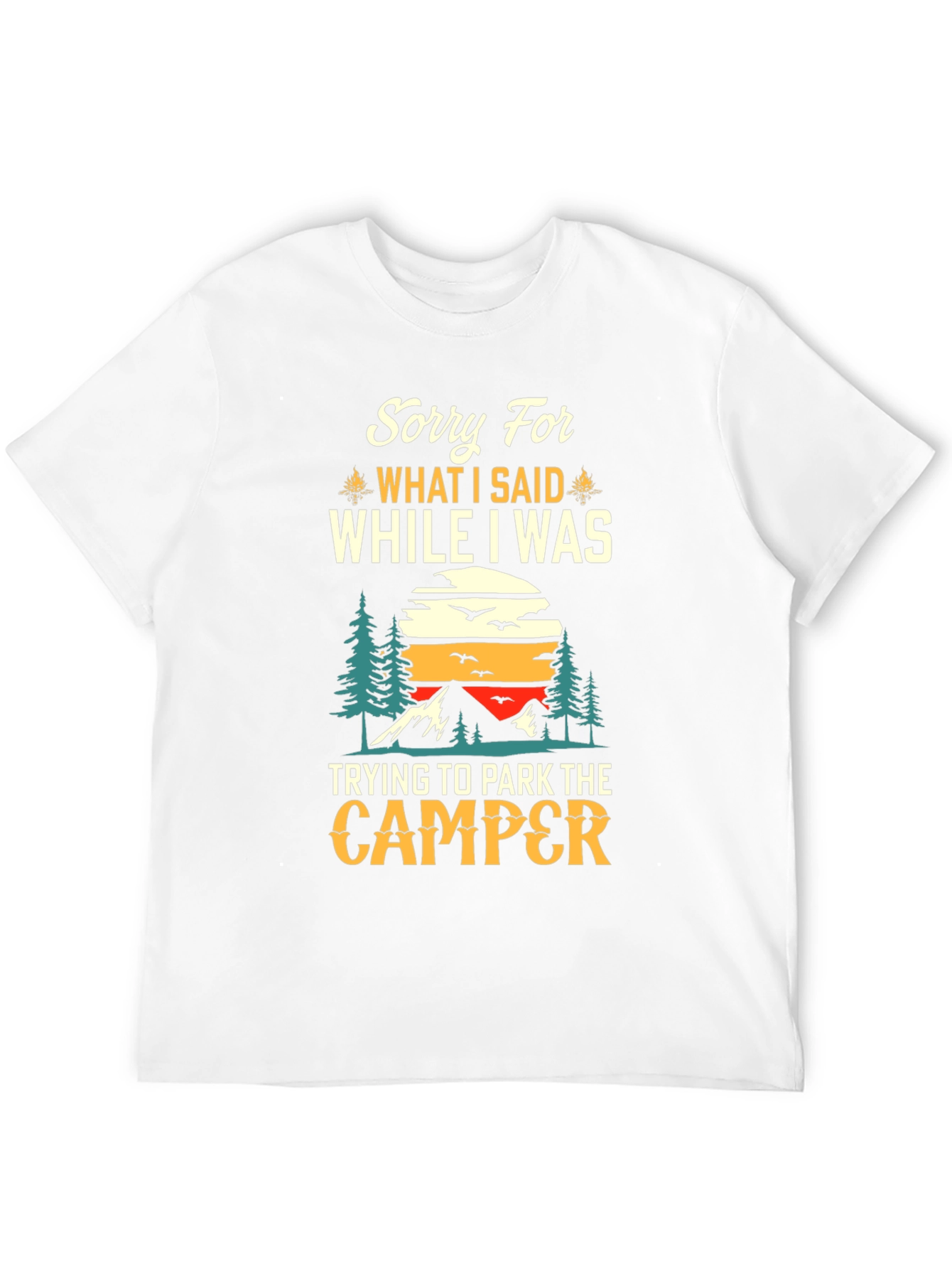 Sorry For What I Said Camping T-Shirt