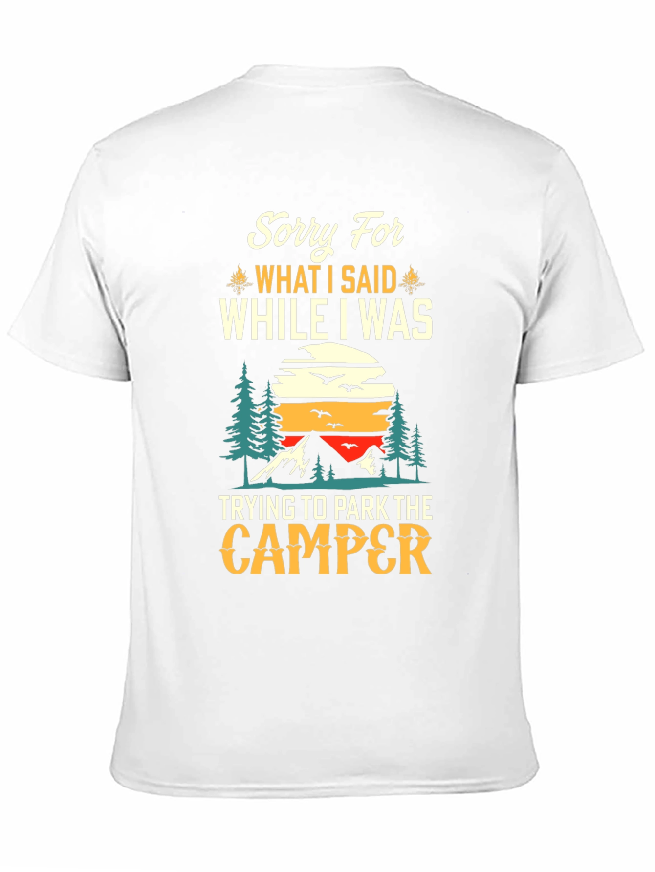 Sorry For What I Said Camping T-Shirt