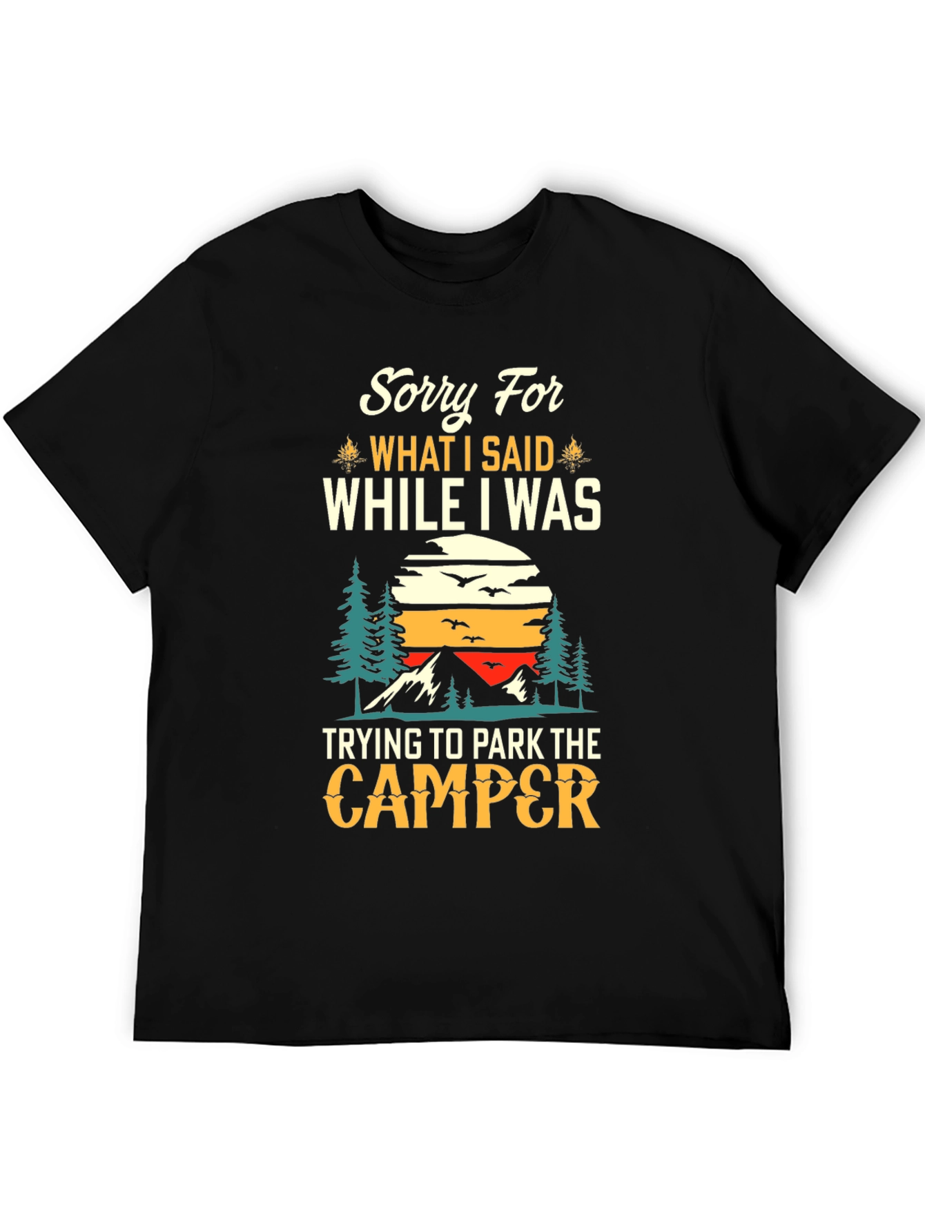 Sorry For What I Said Camping T-Shirt