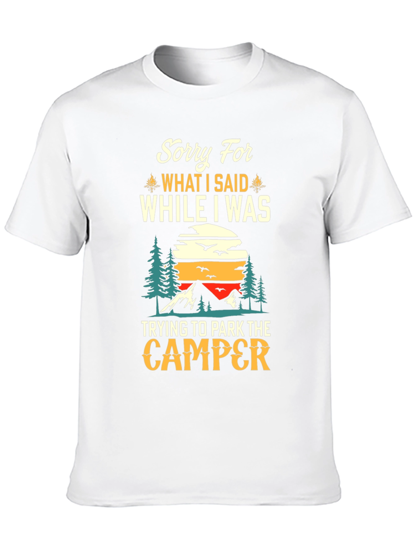 Sorry For What I Said Camping T-Shirt