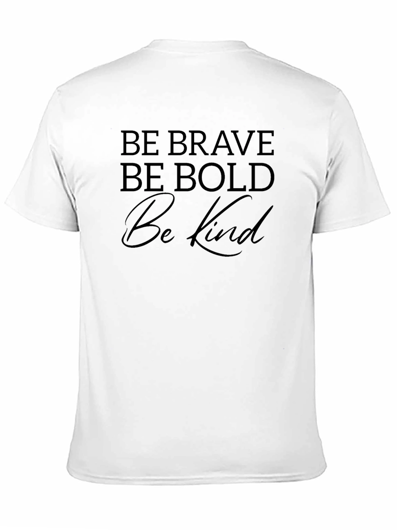 Be Brave Be Bold Be Kind T-Shirt