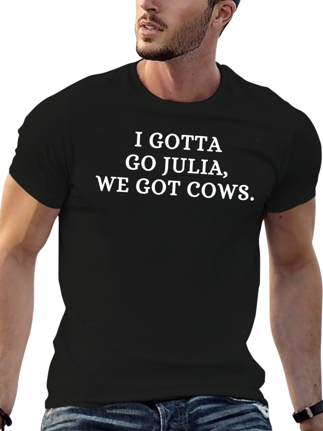 I Gotta Go Julia We Got Cows T-Shirt