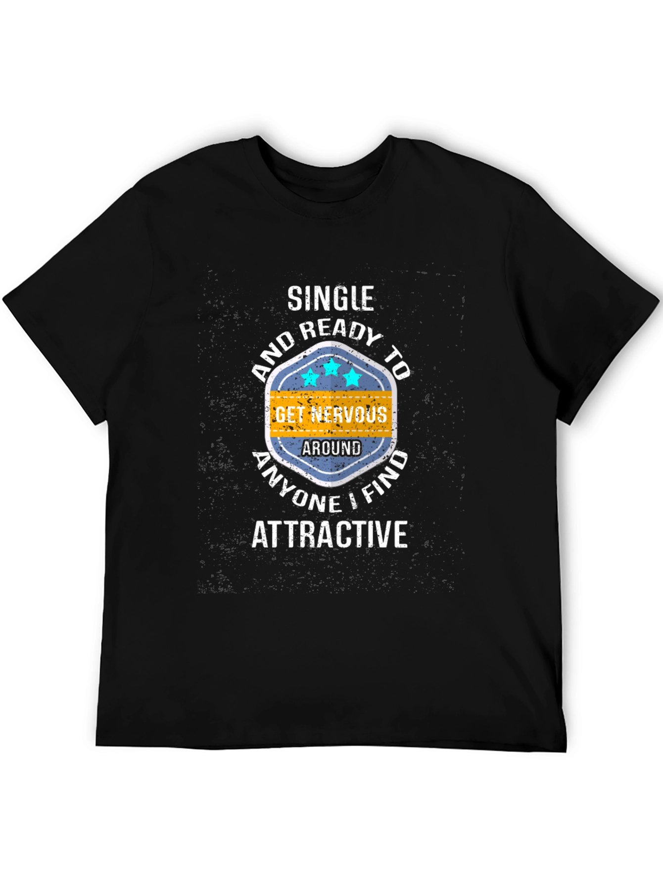 Single & Ready T-Shirt: Get Nervous Around Attractive People!