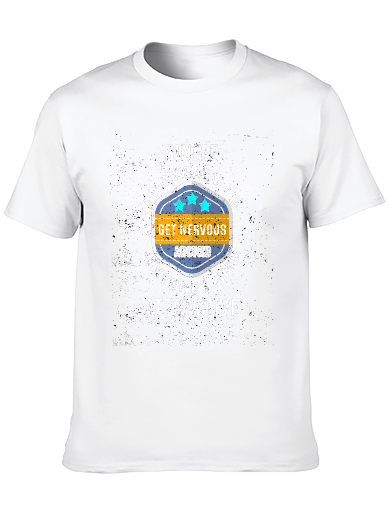 Single & Ready T-Shirt: Get Nervous Around Attractive People!