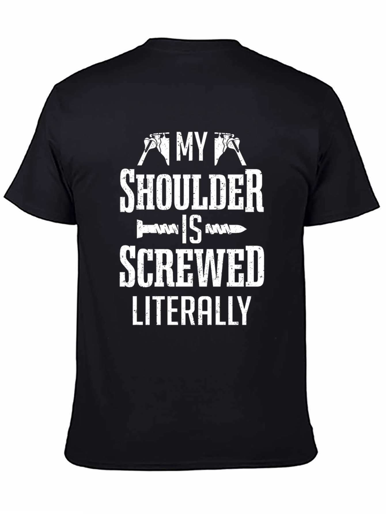 My Shoulder Is Screwed Literally Funny T-Shirt
