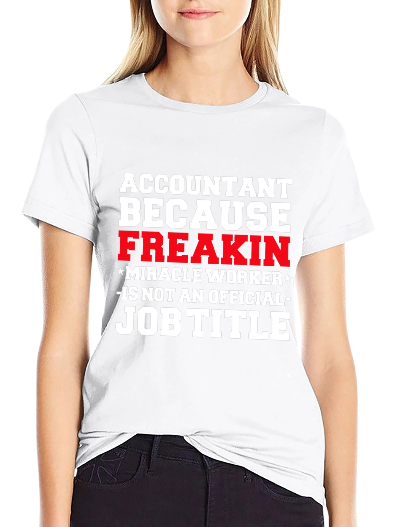 Accountant Freakin Miracle Worker Job Title T-Shirt