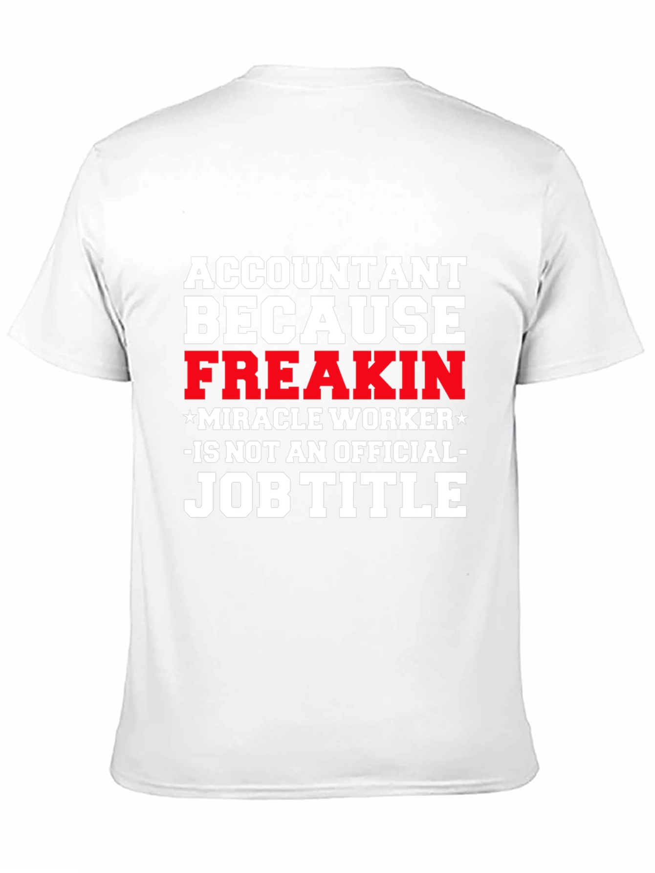 Accountant Freakin Miracle Worker Job Title T-Shirt