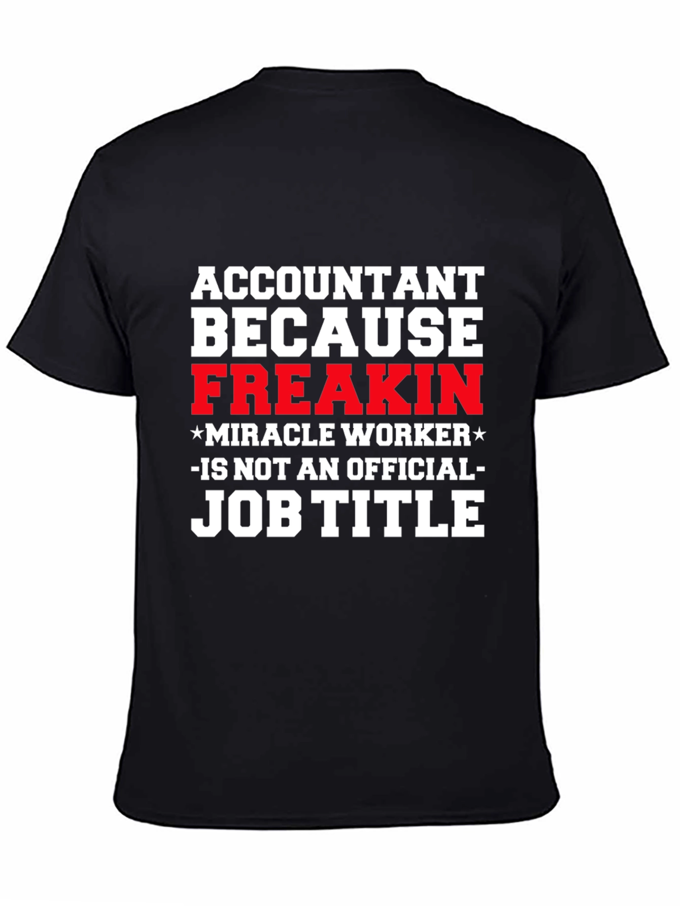 Accountant Freakin Miracle Worker Job Title T-Shirt