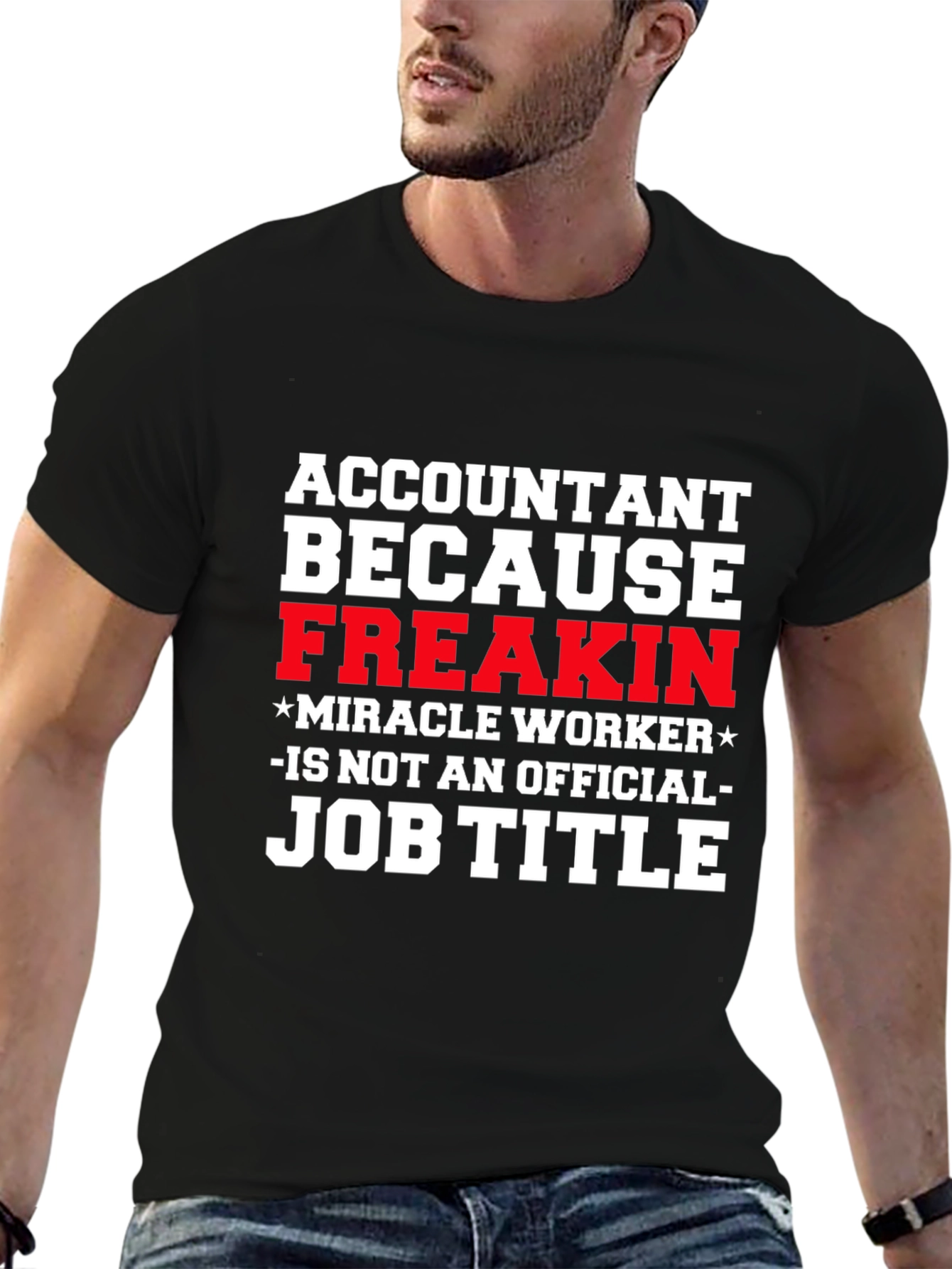 Accountant Freakin Miracle Worker Job Title T-Shirt