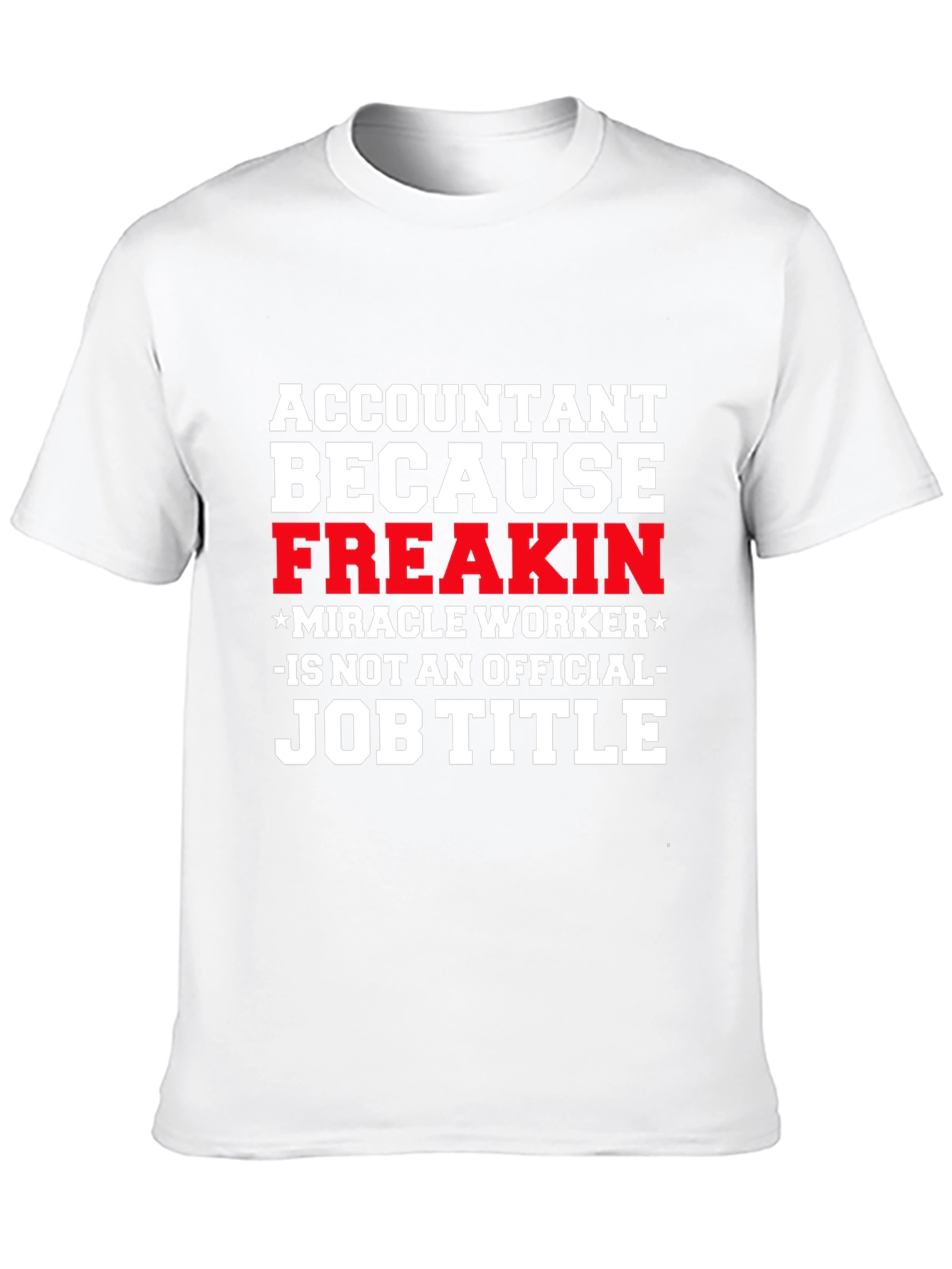 Accountant Freakin Miracle Worker Job Title T-Shirt
