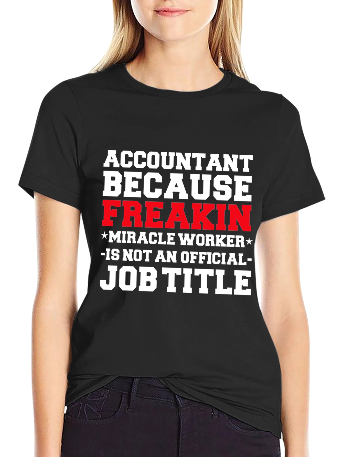 Accountant Freakin Miracle Worker Job Title T-Shirt