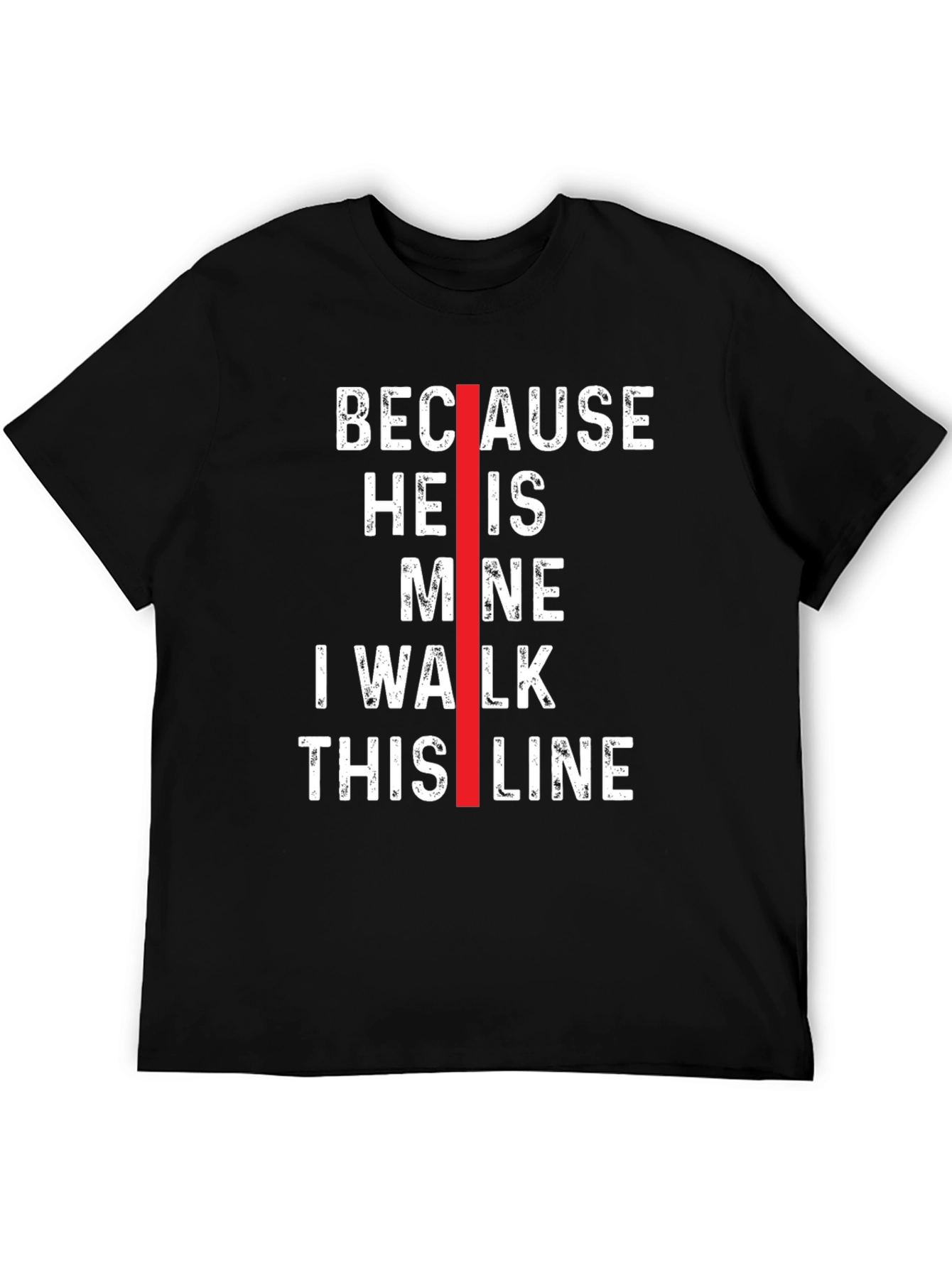Because He is Mine I Walk This Line T-Shirt