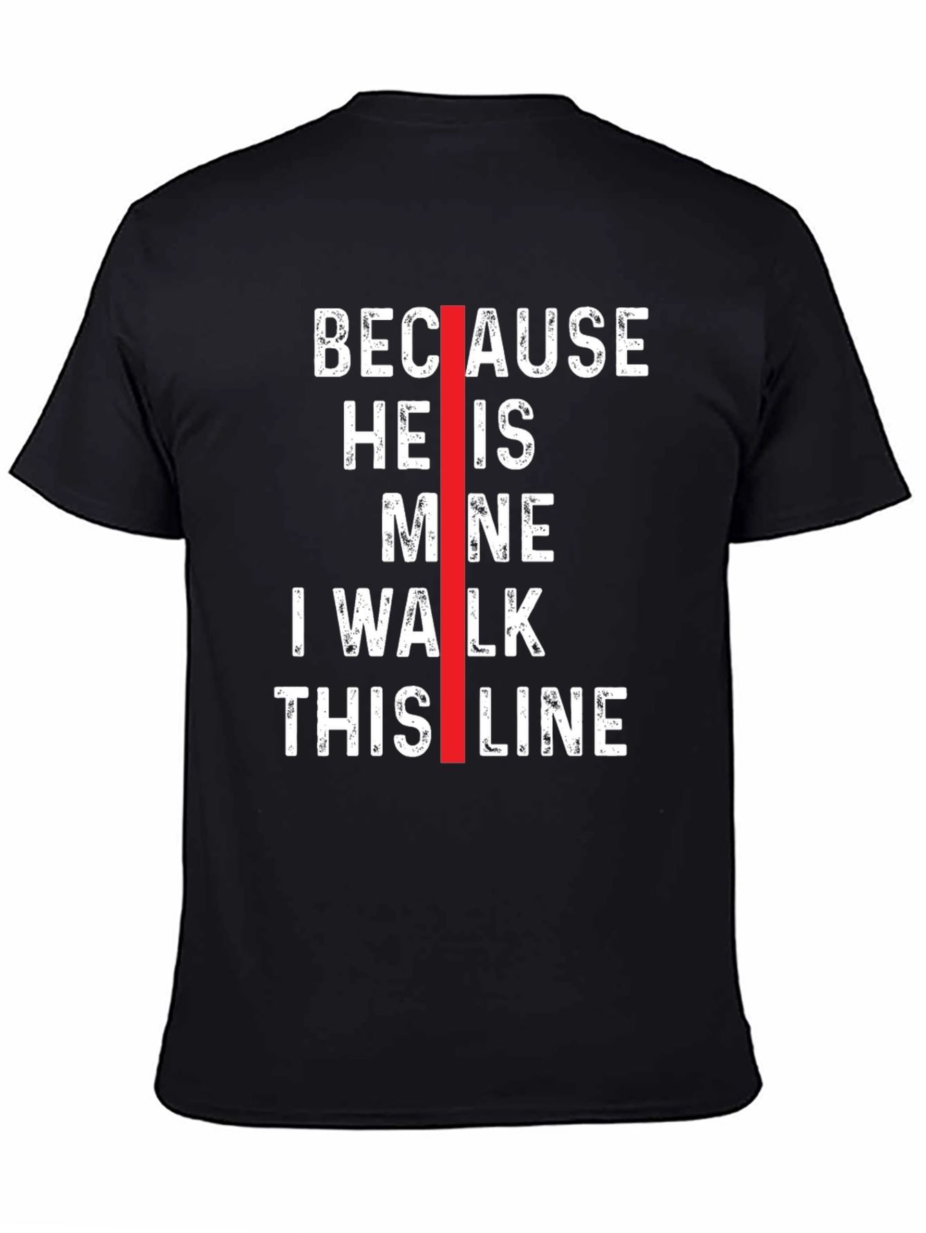 Because He is Mine I Walk This Line T-Shirt