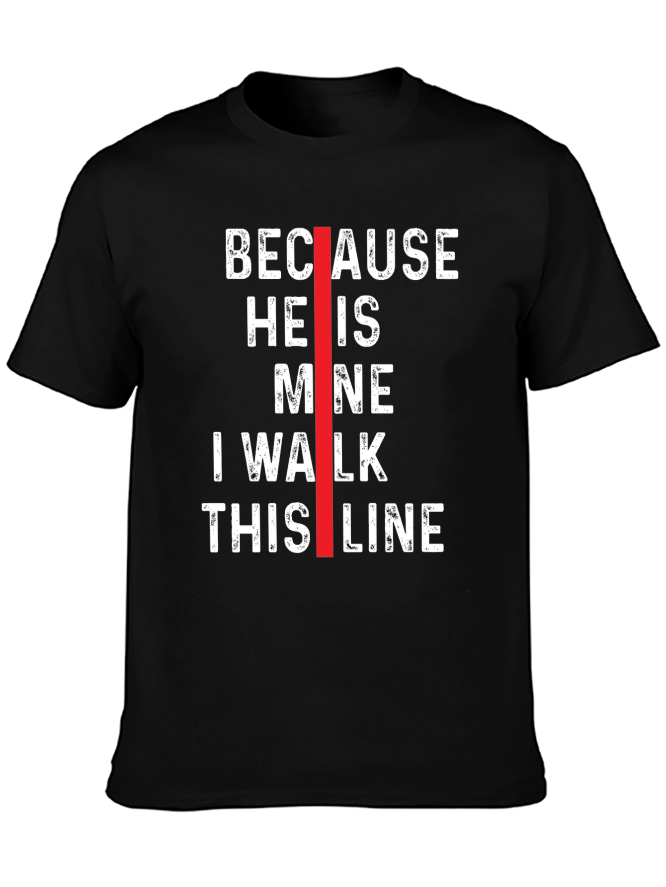 Because He is Mine I Walk This Line T-Shirt