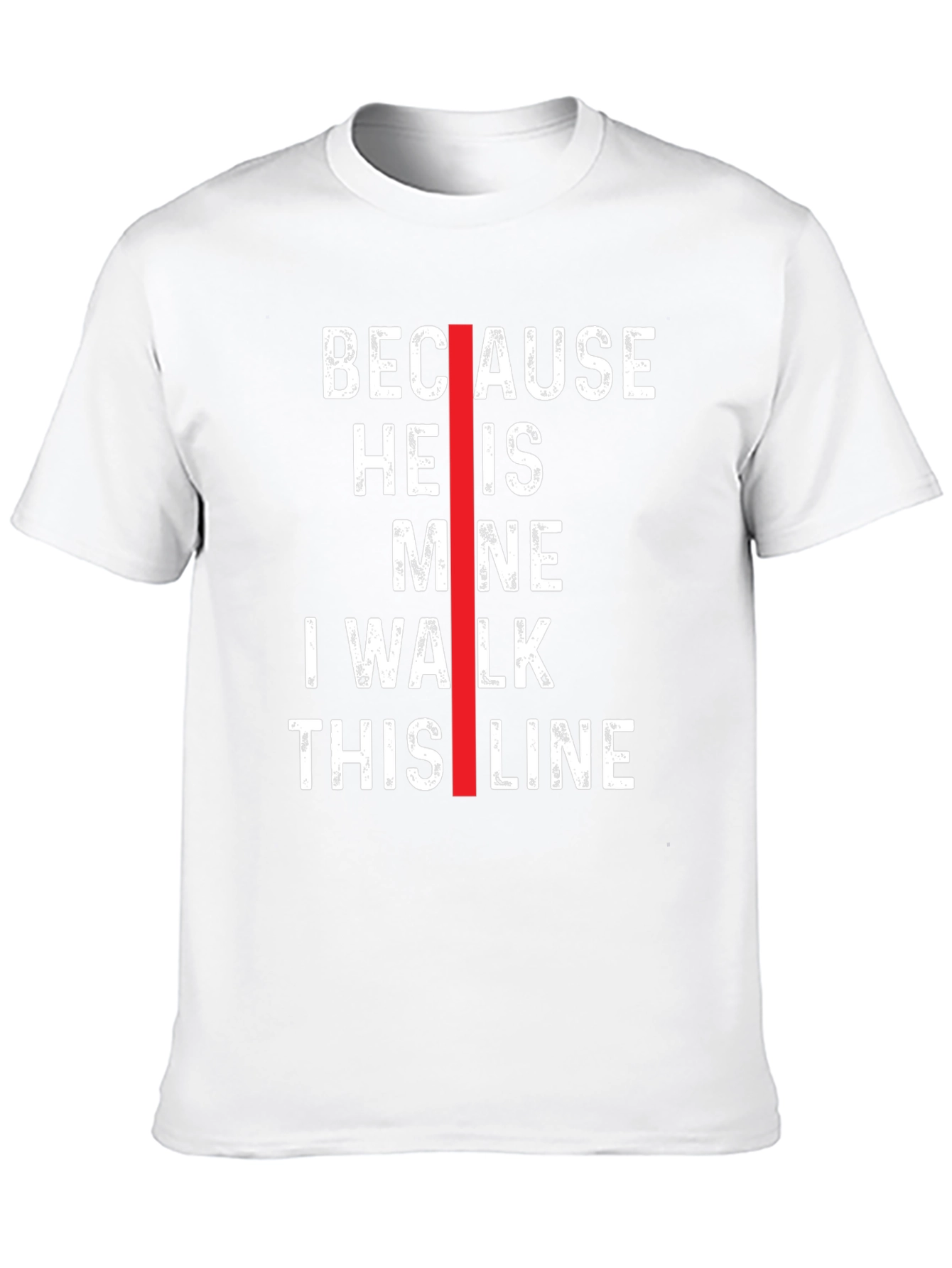 Because He is Mine I Walk This Line T-Shirt