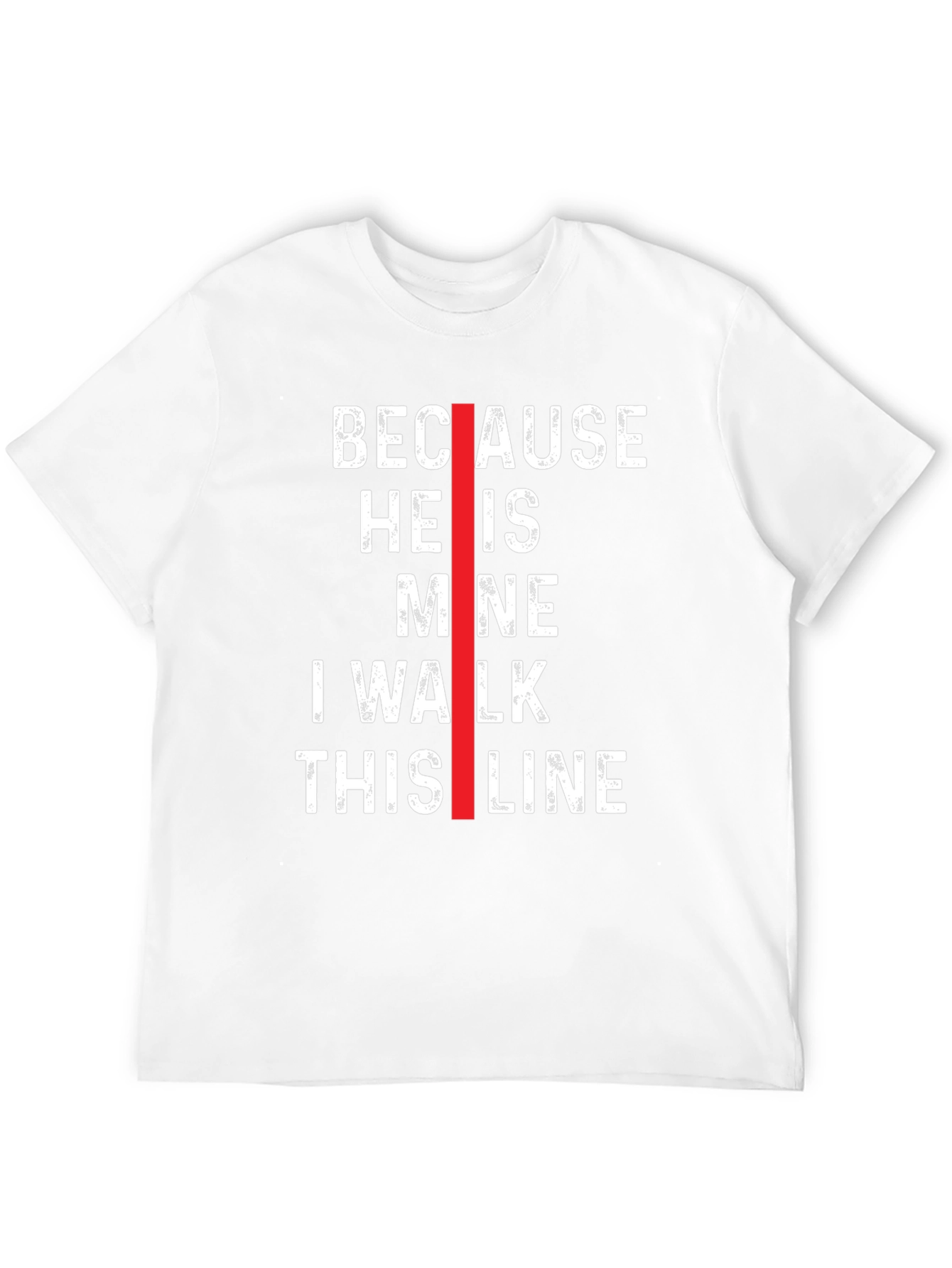 Because He is Mine I Walk This Line T-Shirt