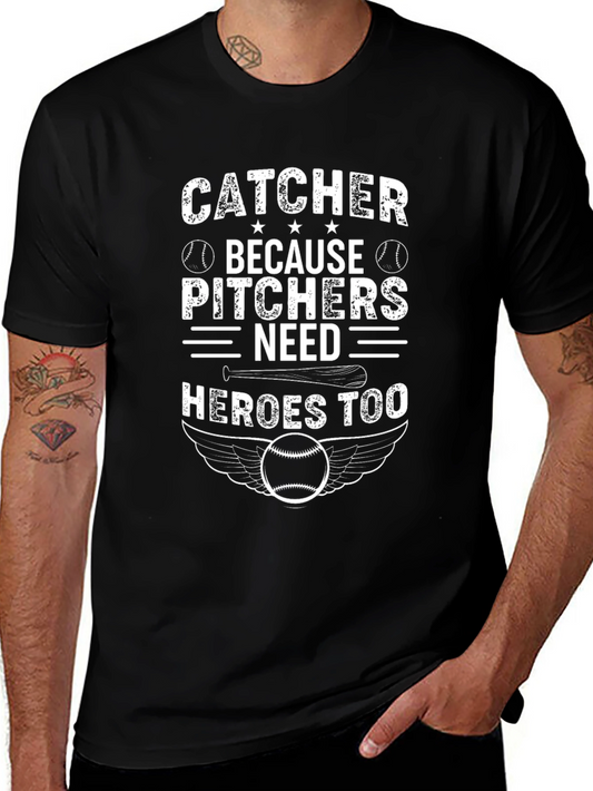 Catcher Because Pitchers Need Heroes Too Baseball T-Shirt