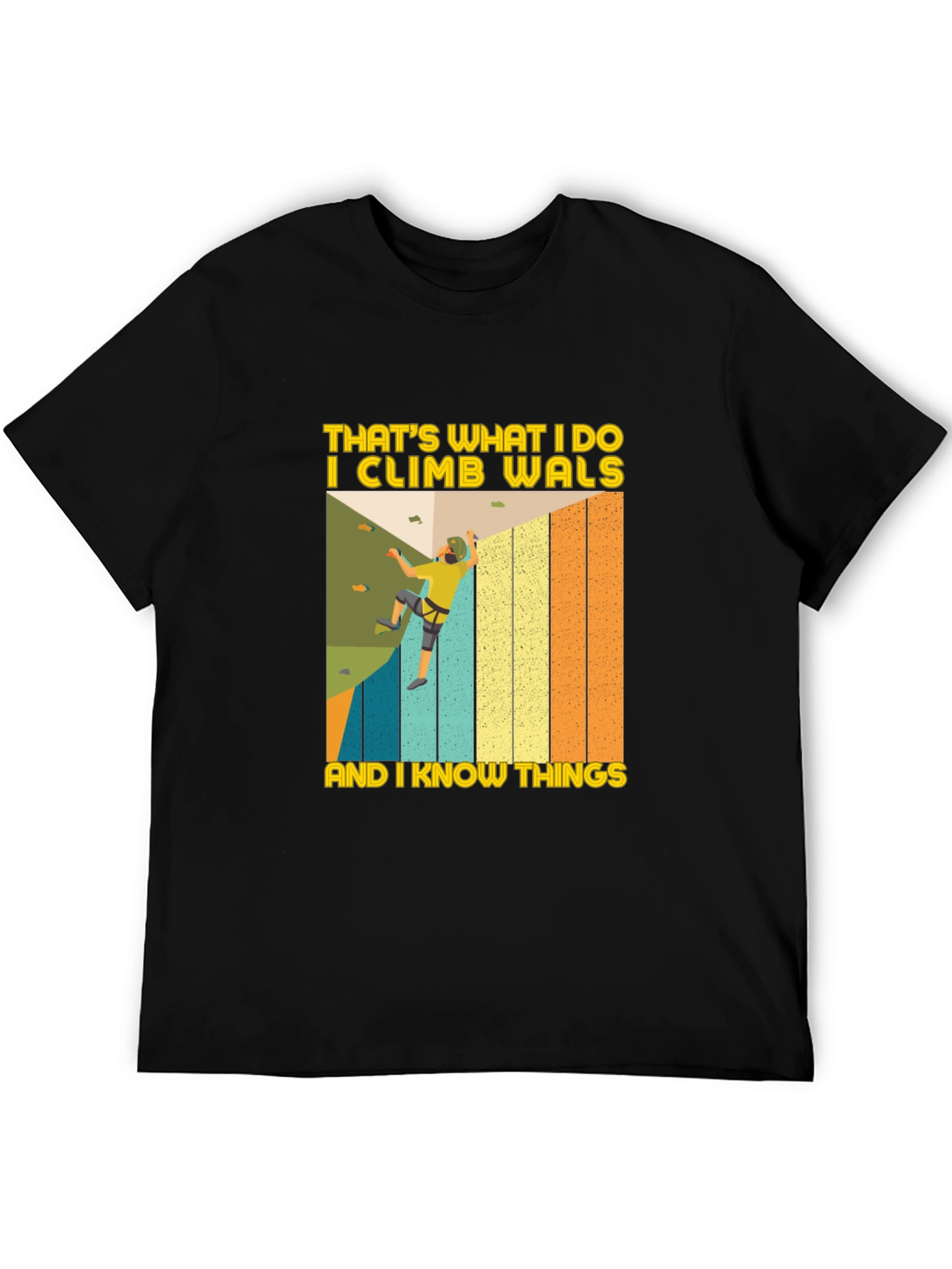 I Climb Walls And I Know Things T-Shirt