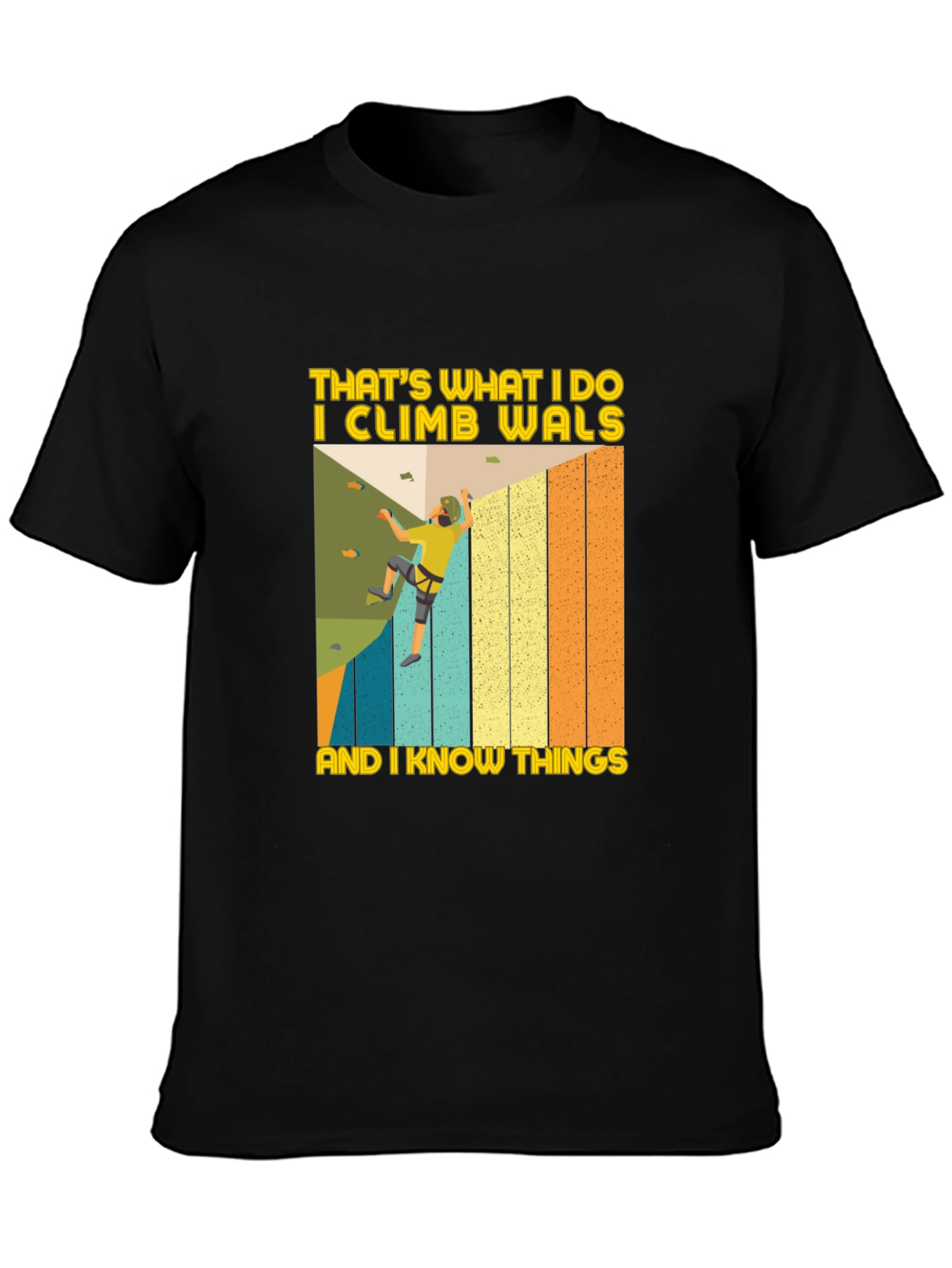 I Climb Walls And I Know Things T-Shirt