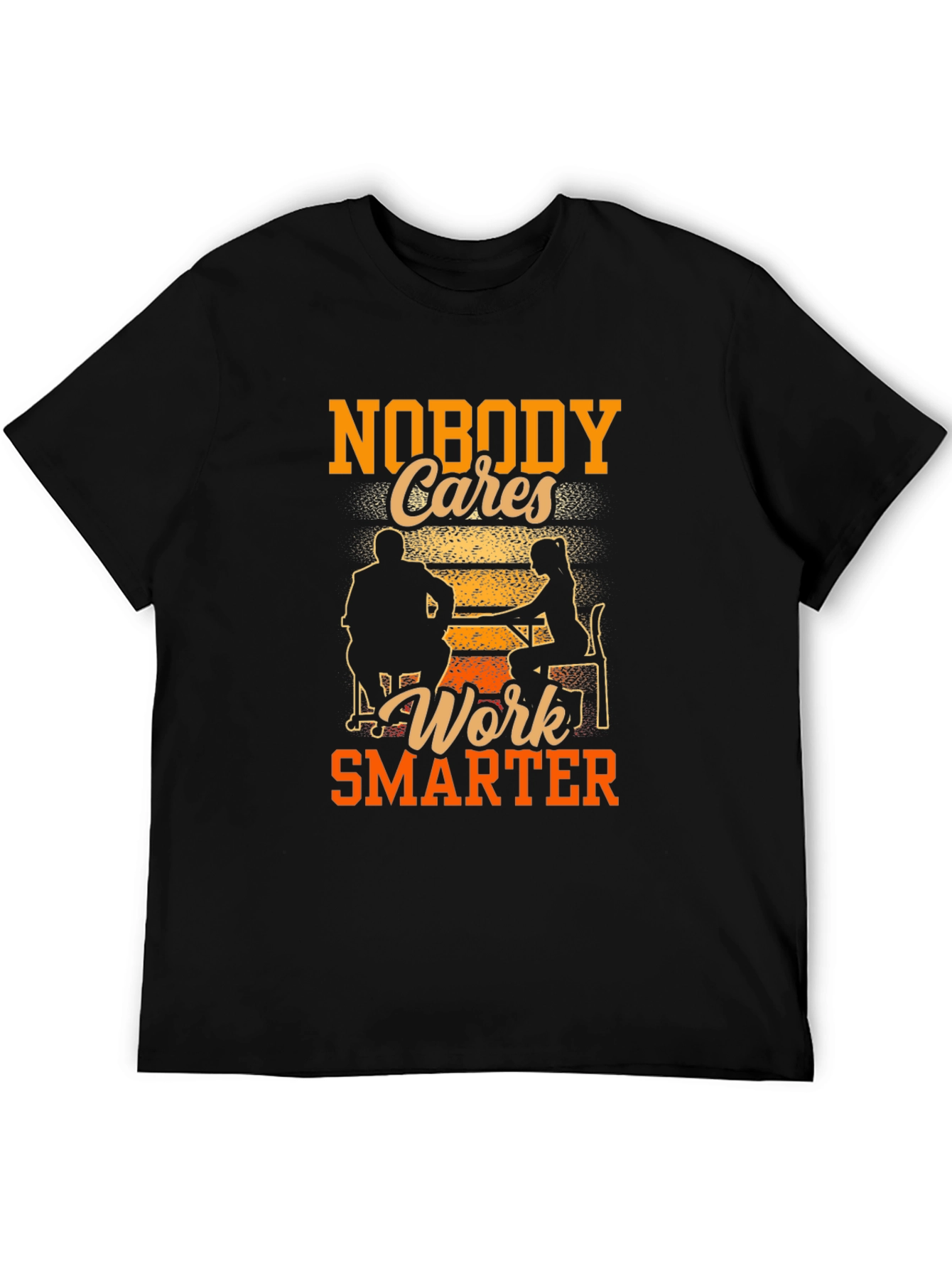 Nobody Cares Work Smarter Graphic Tee