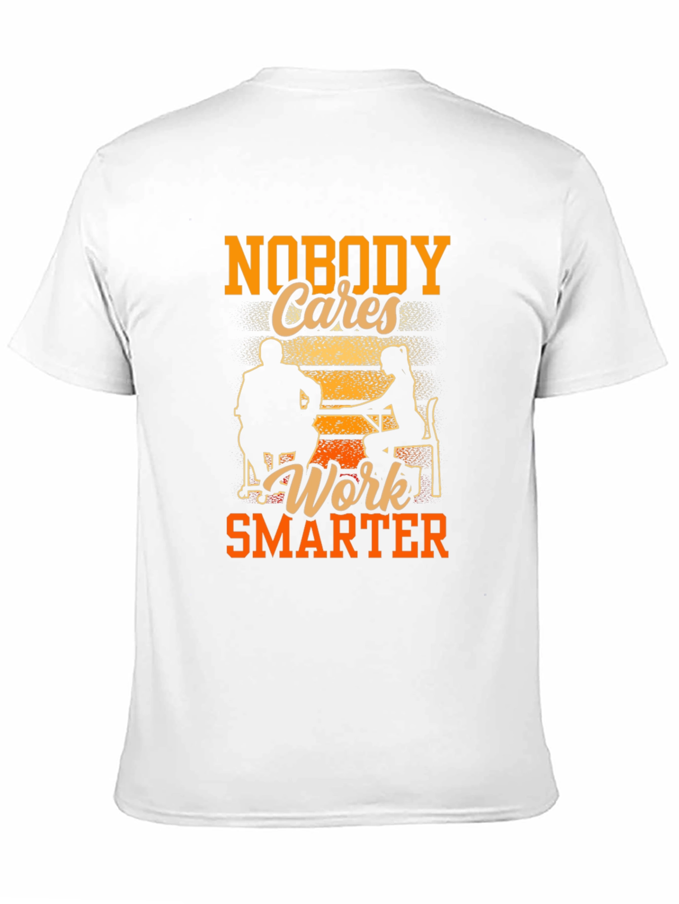 Nobody Cares Work Smarter Graphic Tee