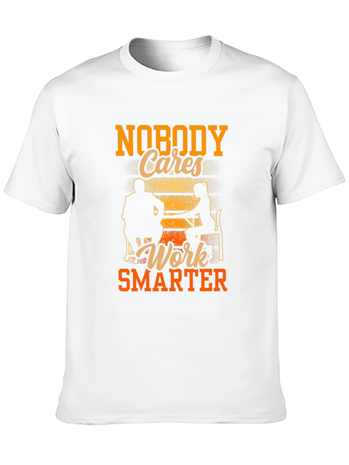 Nobody Cares Work Smarter Graphic Tee