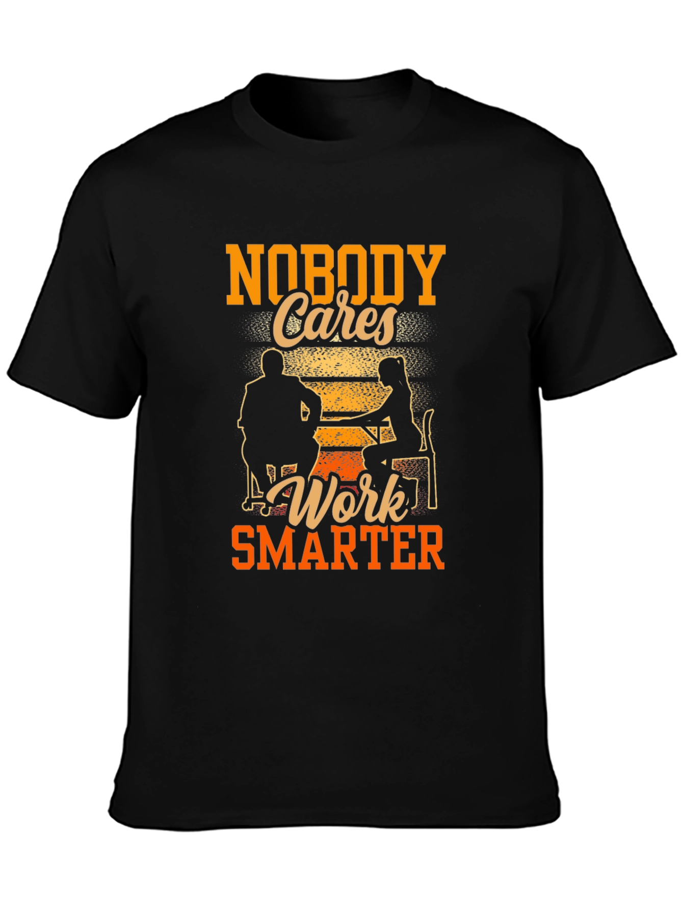Nobody Cares Work Smarter Graphic Tee