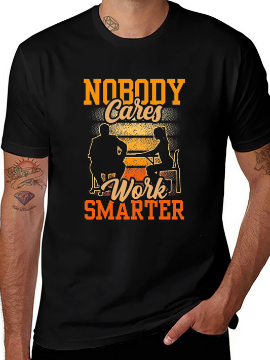 Nobody Cares Work Smarter Graphic Tee