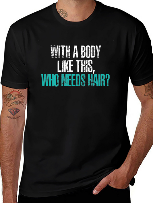 Humorous Baldness T-Shirt: With a Body Like This Who Needs Hair?