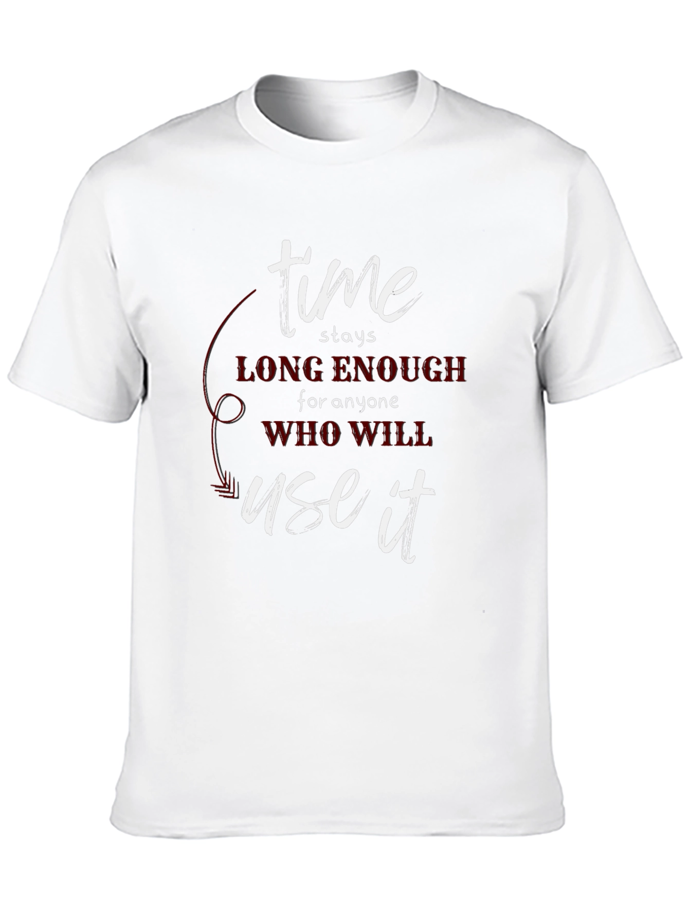 Time Stays Enough T-Shirt - Motivational Tee
